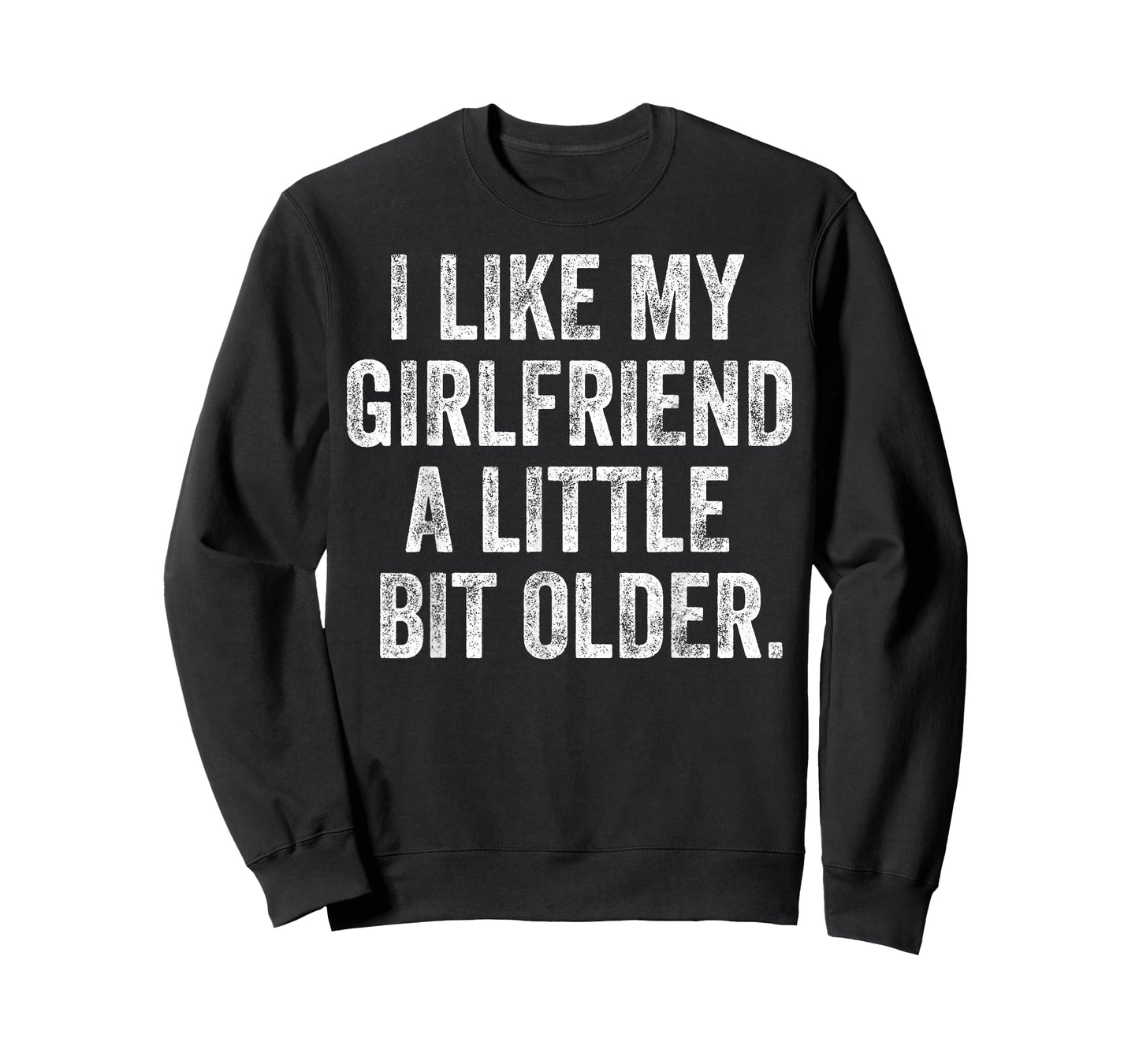 I Like My Girlfriend A Little Bit Older Funny Saying T-Shirt