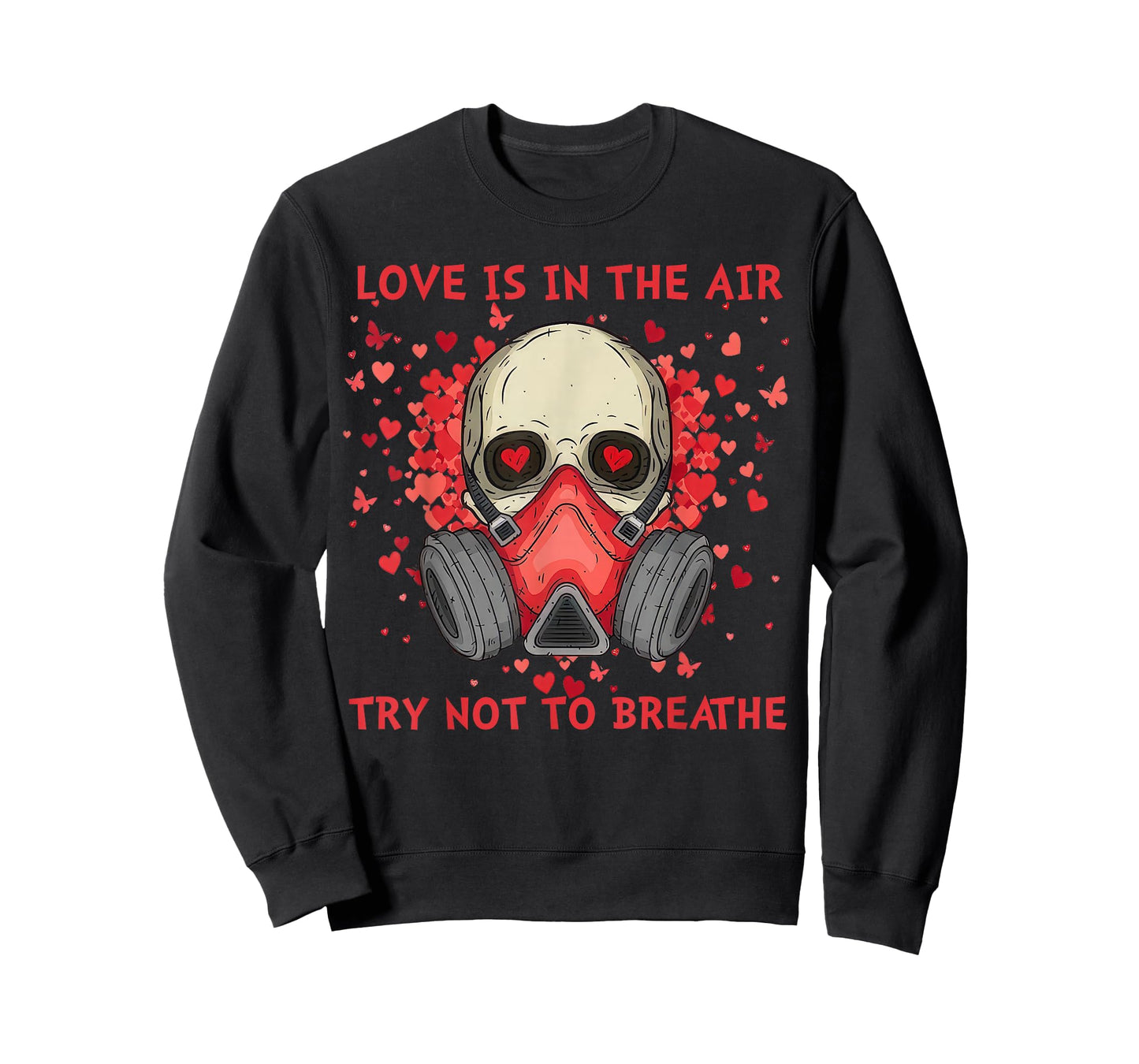 Love is in The Air Try Not to Breathe Anti Valentine T-Shirt