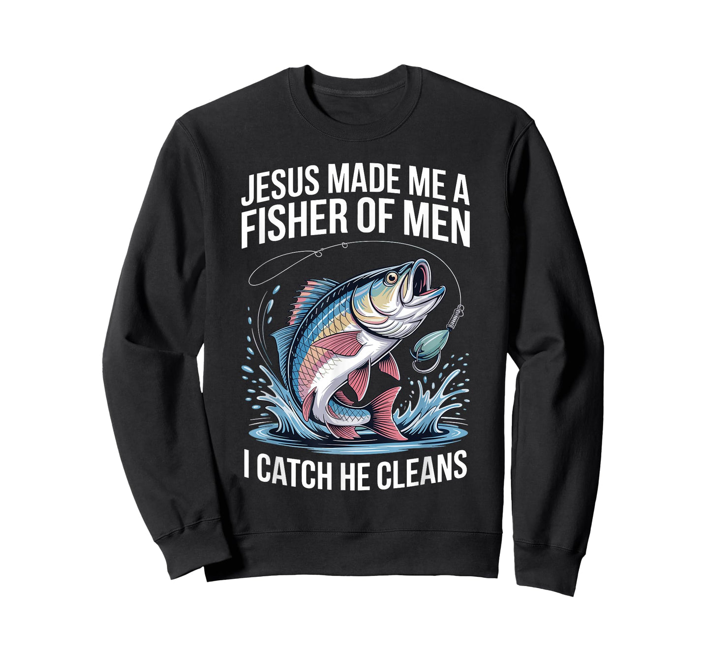 Jesus Made Me A Fisher of Men I Catch He Cleans T-Shirt