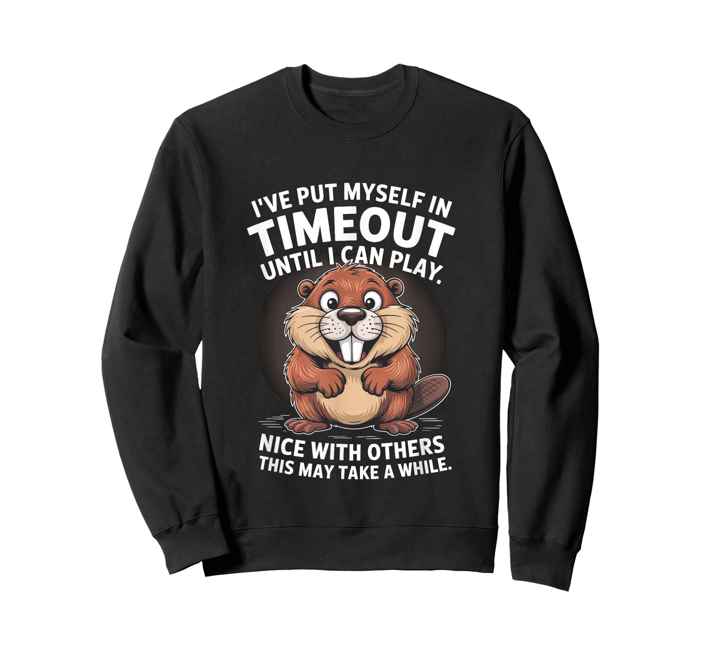 I’ve Put Myself in Timeout Funny Beaver Quote T-Shirt