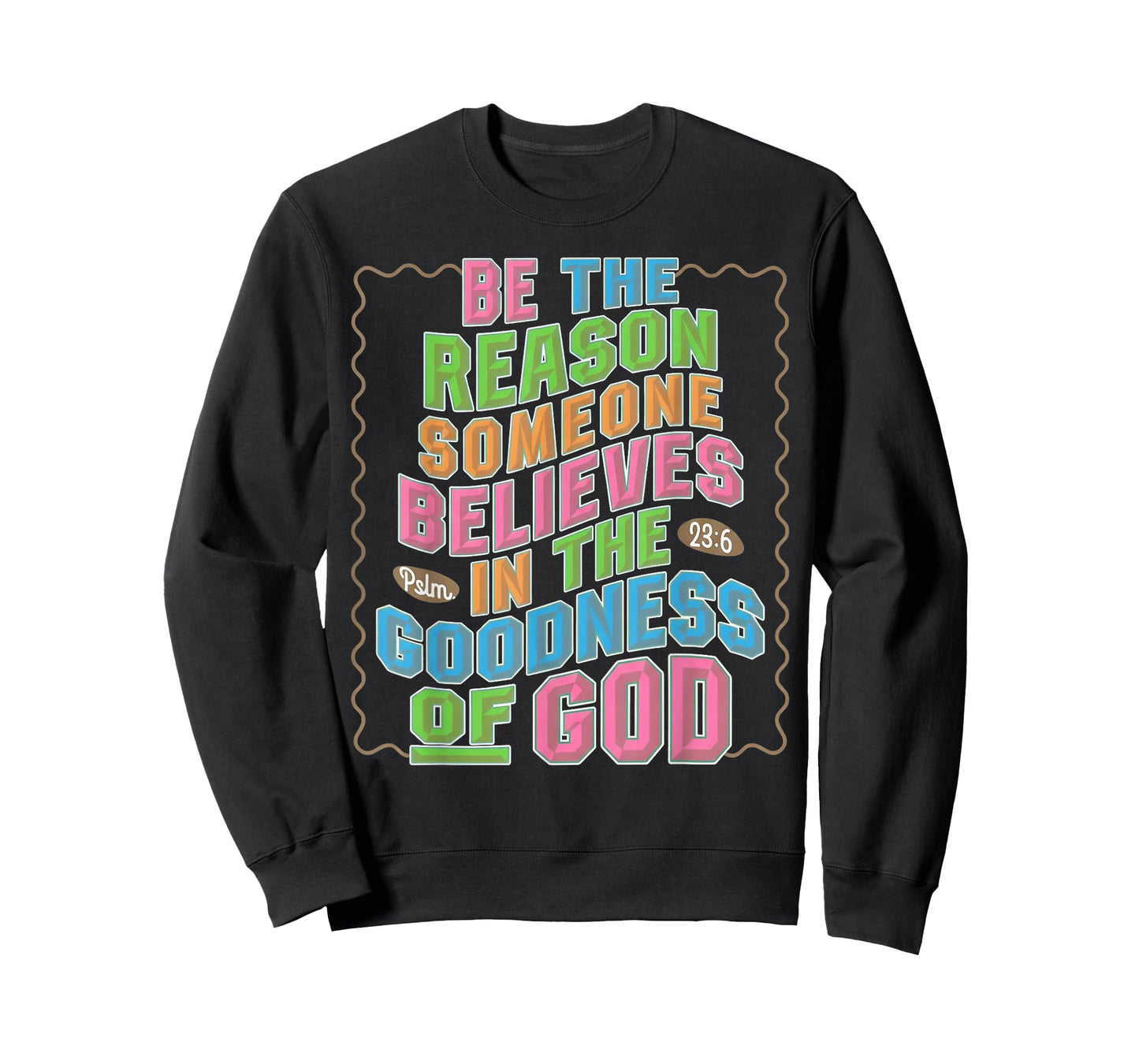 Be The Reason Someone Believes in The Goodness of God T-Shirt