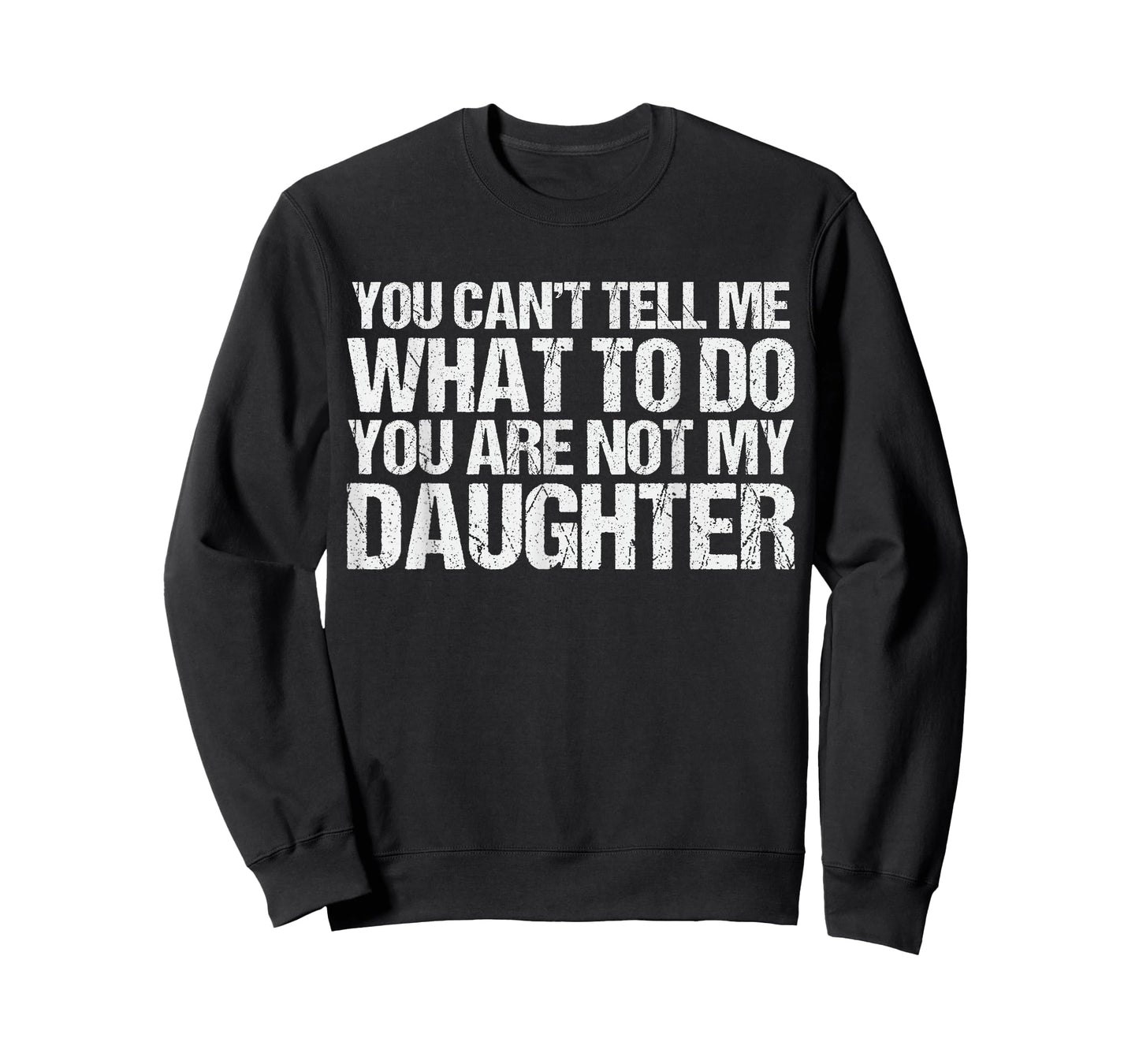 You Cant Tell Me What to Do You're Not My Daughter Parent T-Shirt