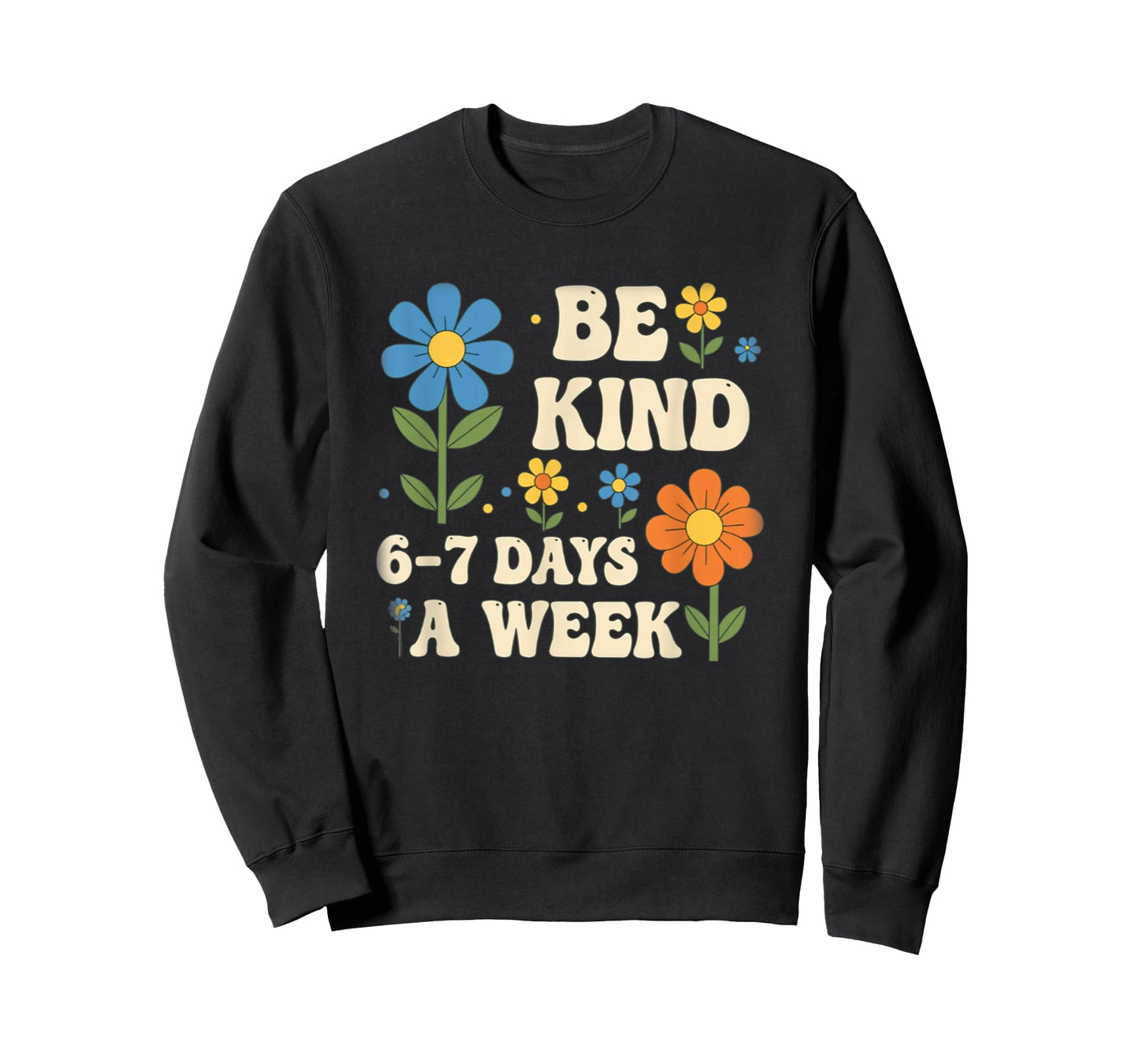 Be Kind 6-7 Days A Week Design Men Women T-Shirt