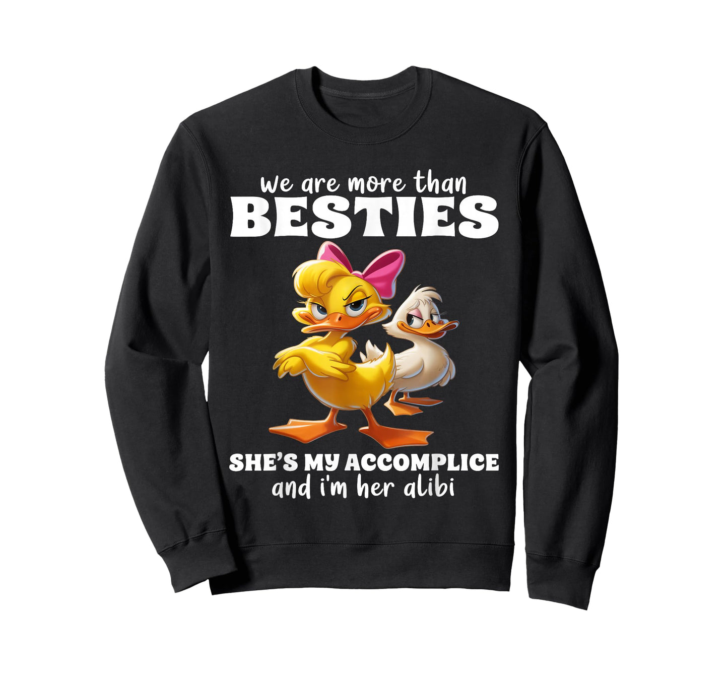 We are More Than Besties She's My Accomplice & I'm Her Alibi T-Shirt
