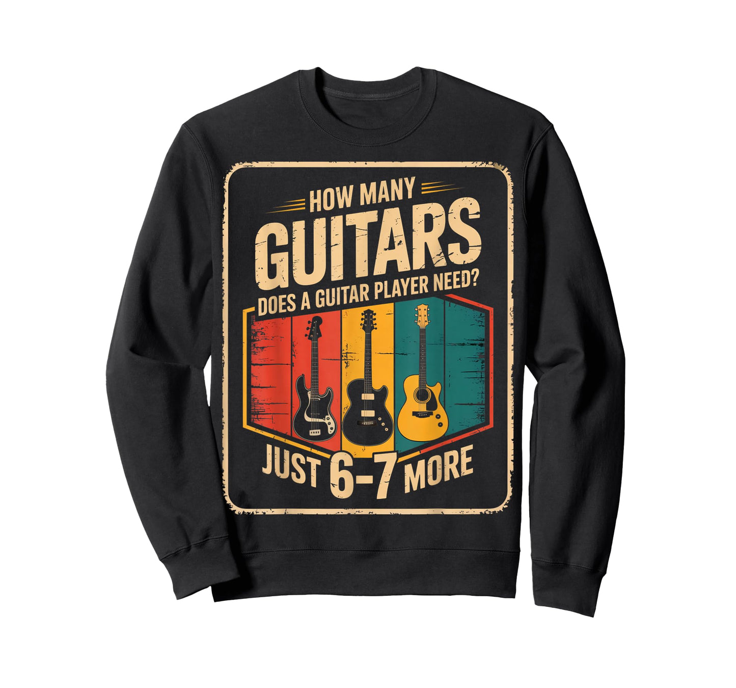 How Many Guitars Need? Just 6 7 More Funny Guitarist Gifts T-Shirt