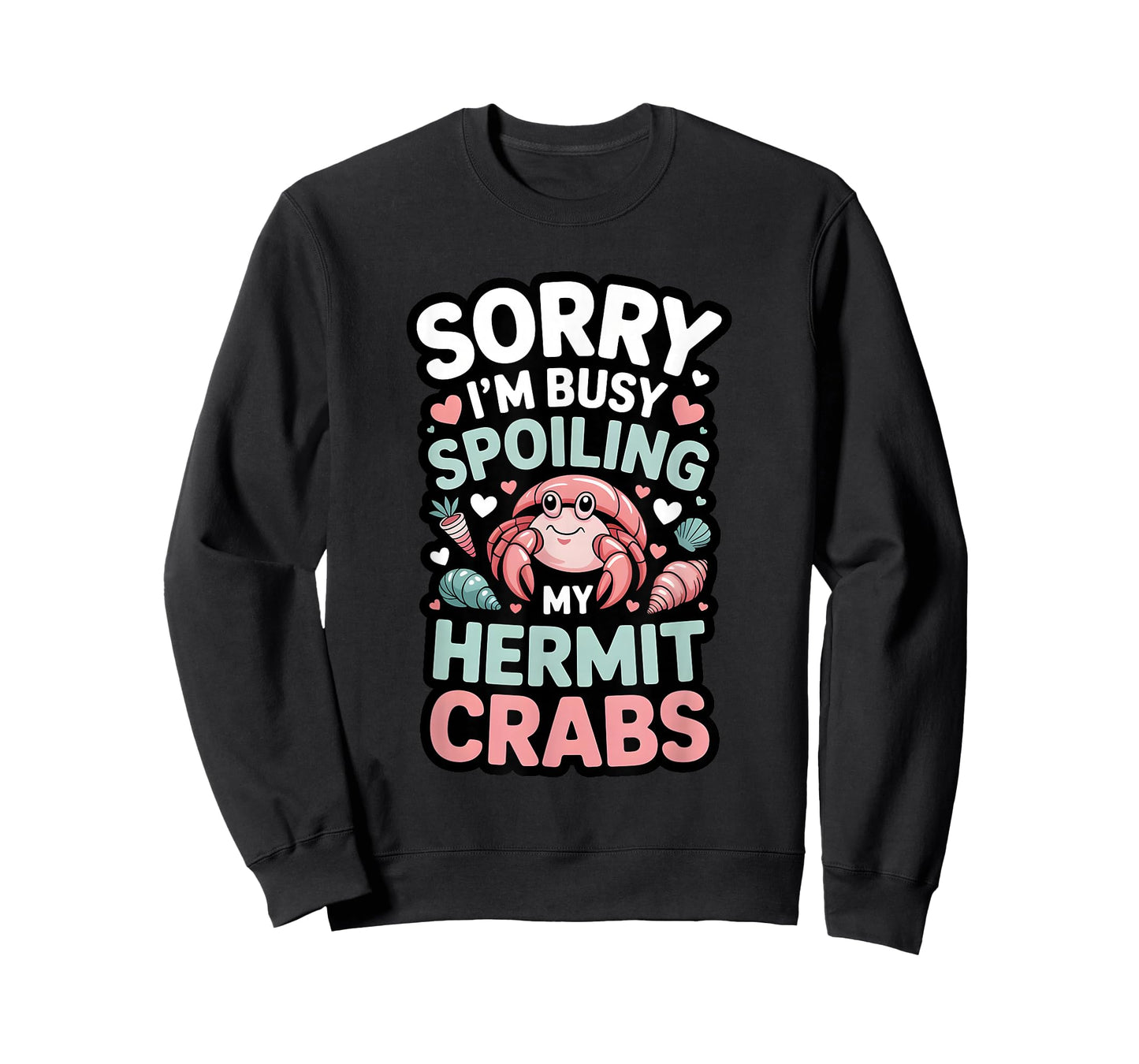 Sorry I’m Busy Spoiling My Hermit Crabs Funny Pet Owner T-Shirt