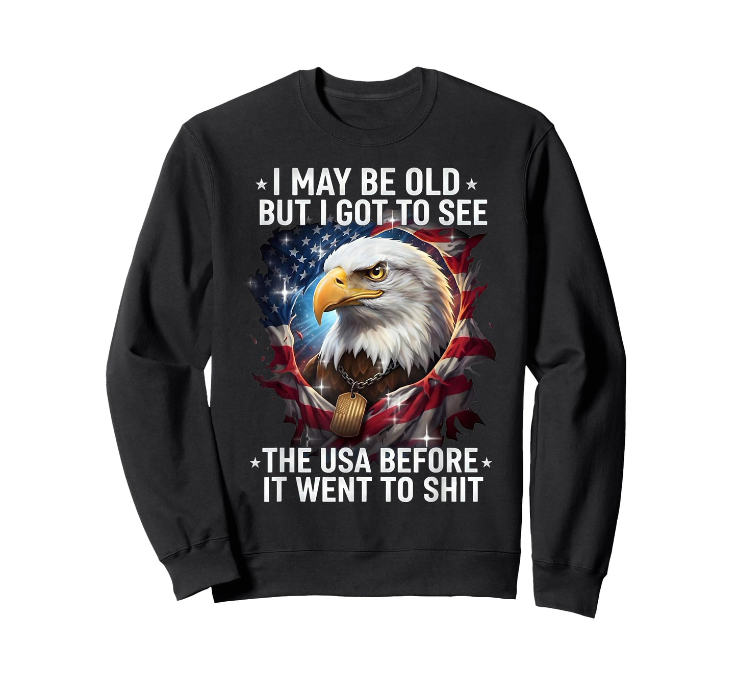 I May Be Old But I Got to See The USA Before It Went to Shit T-Shirt