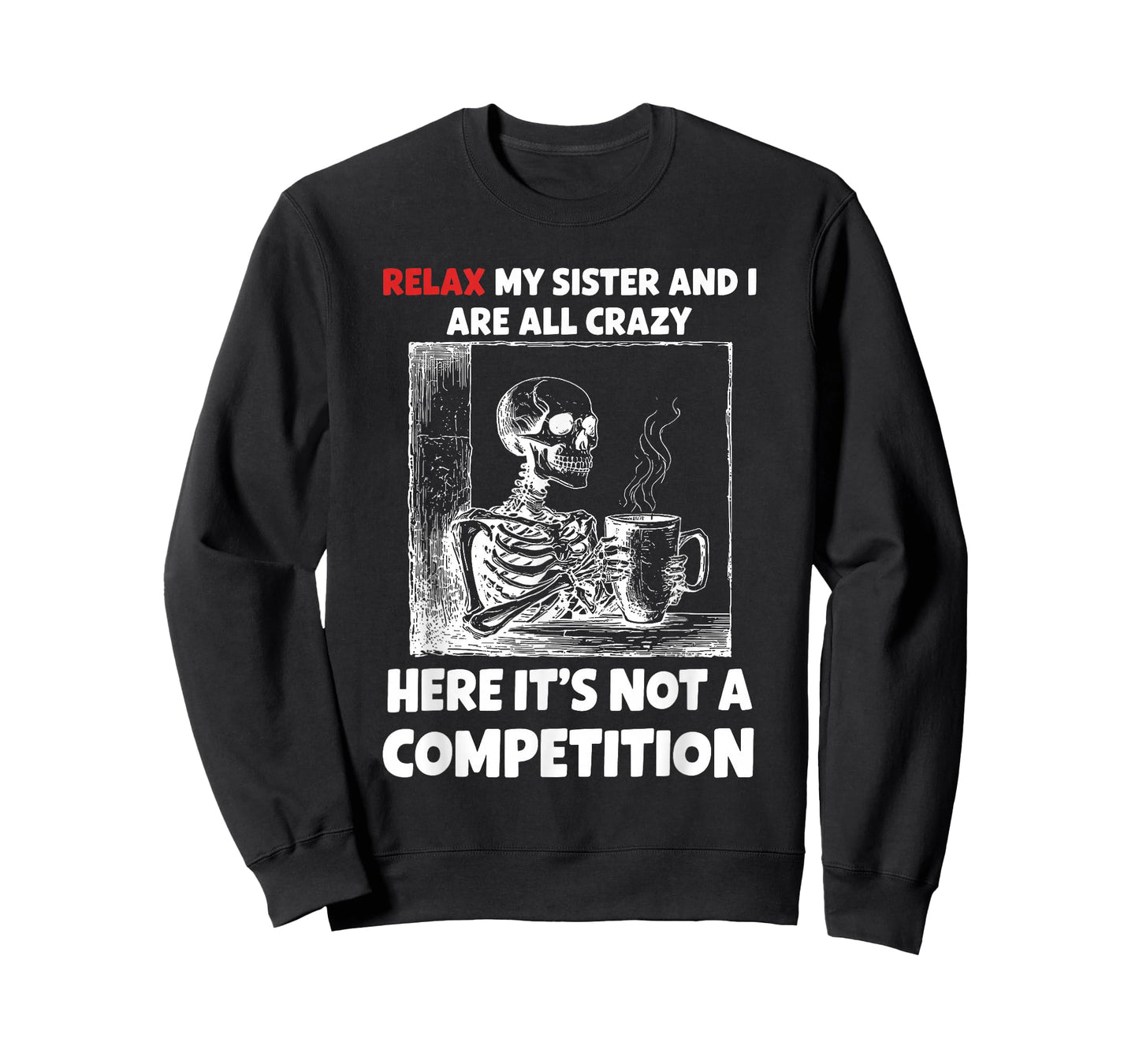 Relax My Sister and I are All Crazy Here It's Not A T-Shirt