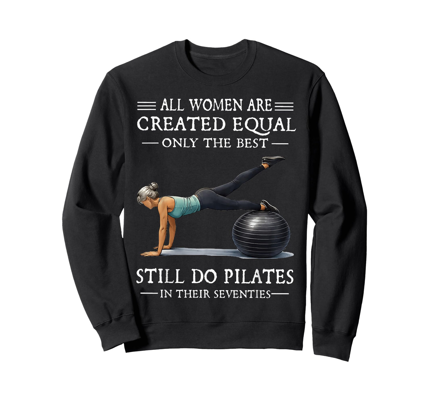 All Women are Created Equal Only The Best Still Do Pilates T-Shirt