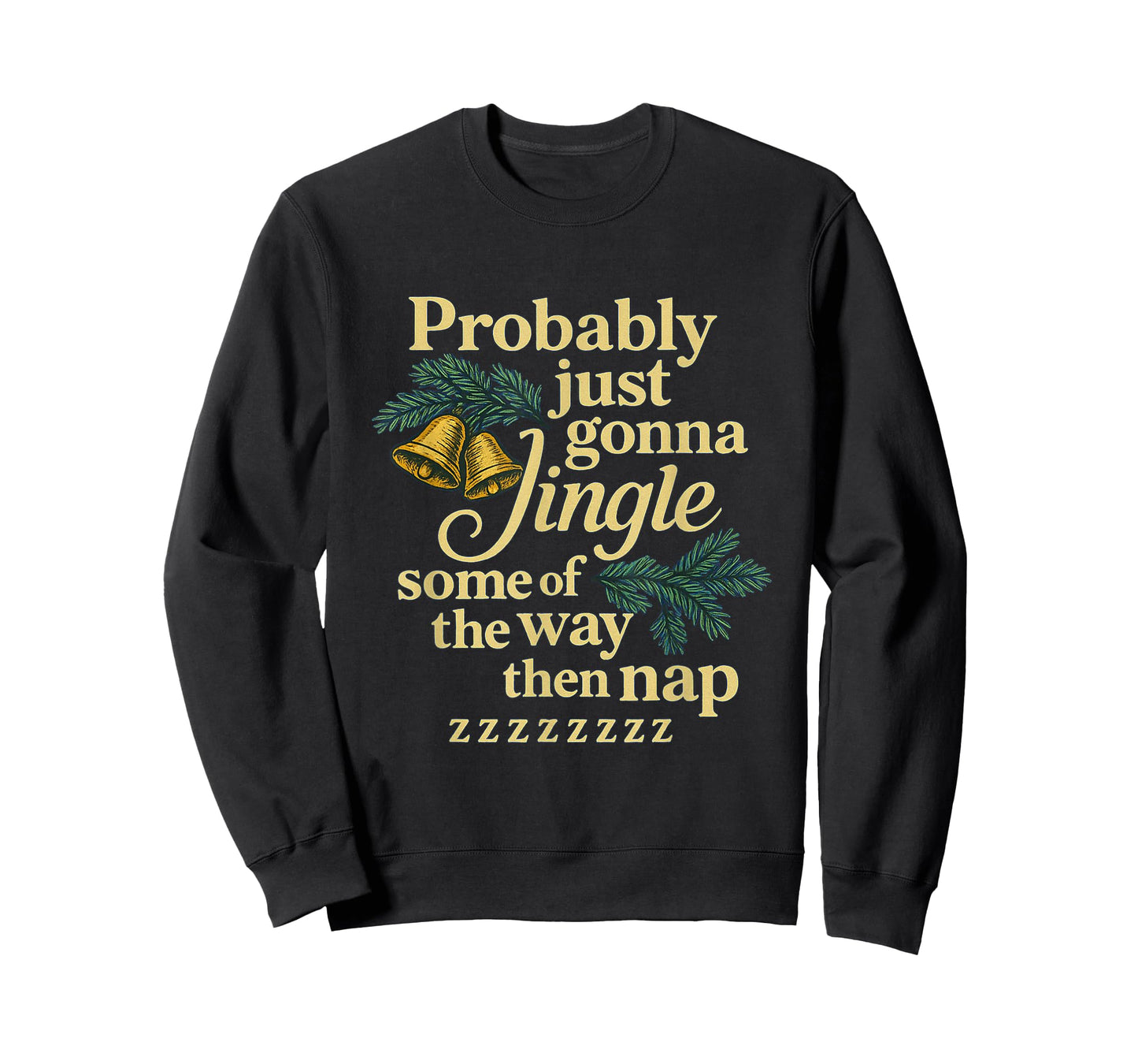 Probably Just Gonna Jingle Some of The Way Then Nap T-Shirt