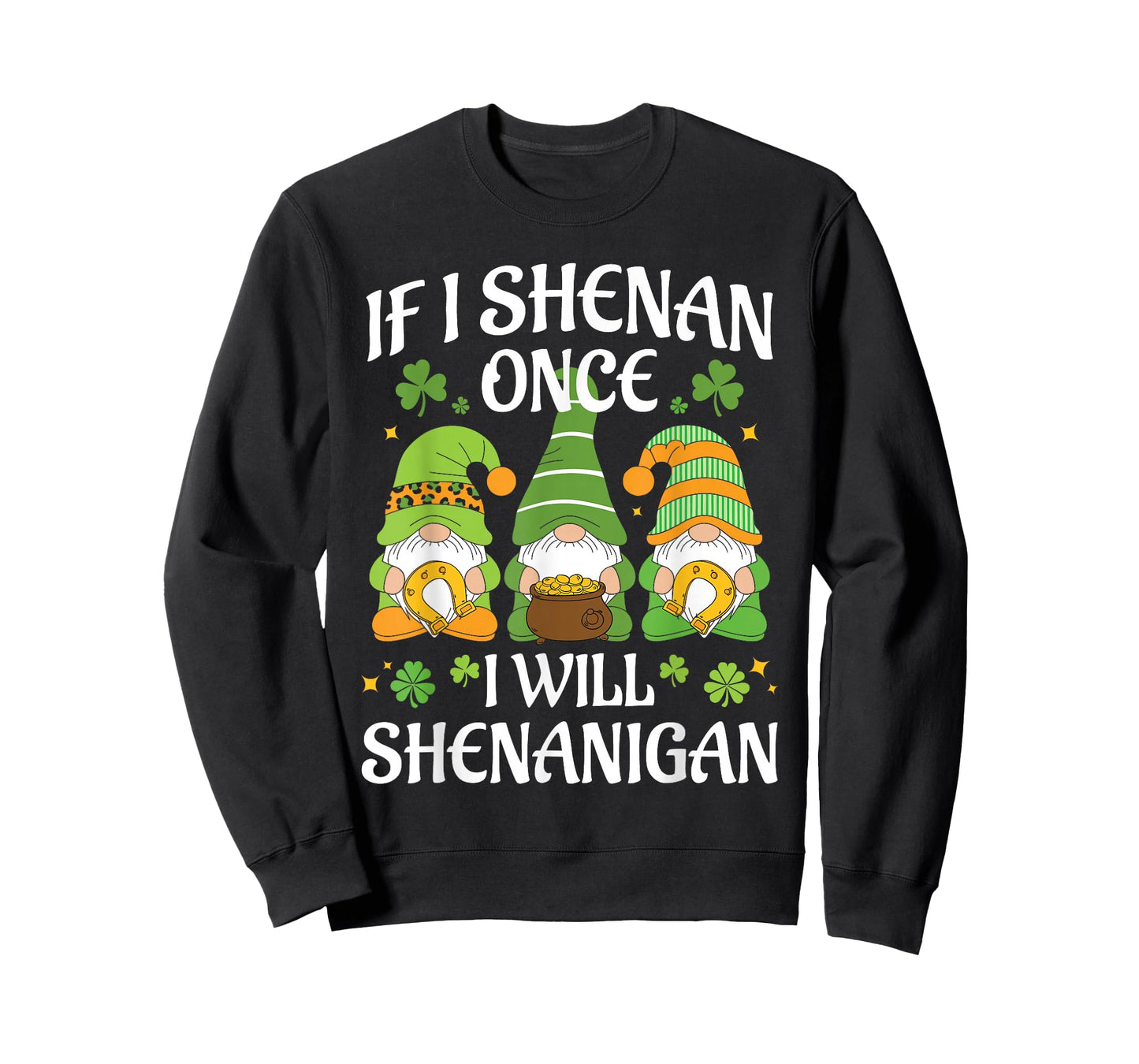 St Patricks Day Gnomies If I Shenan Once I'll Shenanigan T-Shirt