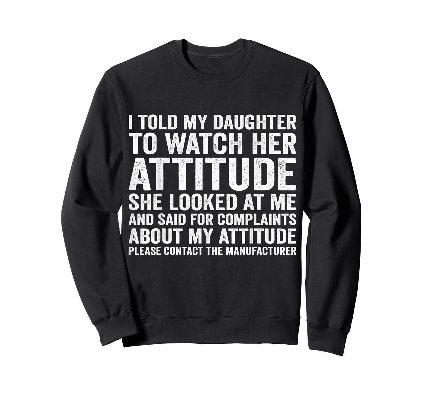 i Told My Daughter to Watch her Attitude she Looked at me T-Shirt
