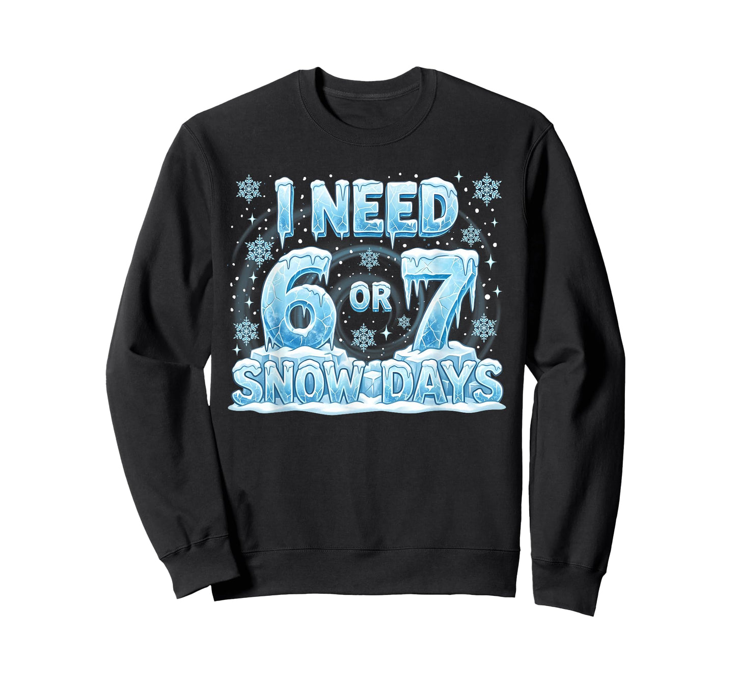 I Need 6 7 Snow Days Funny 67 Teacher Student Six Seven T-Shirt