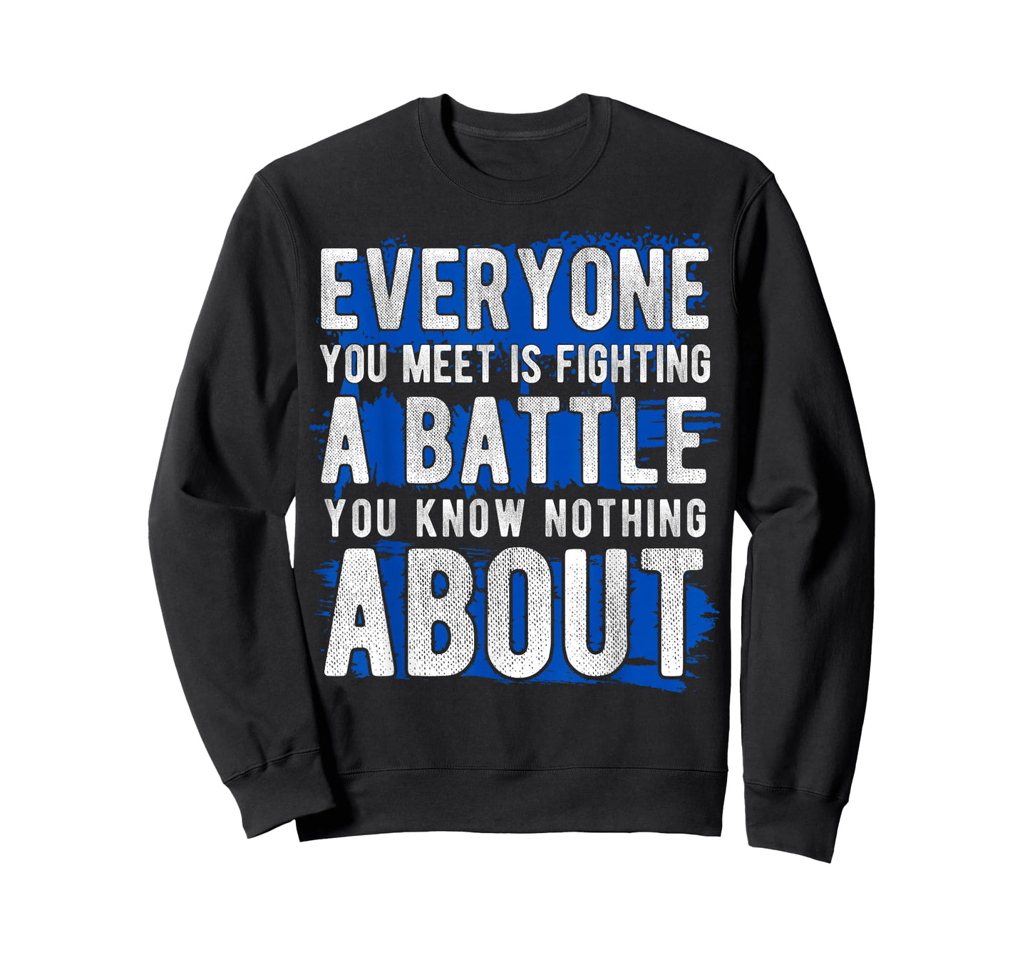 Everyone You Meet is Fighting A Battle Positive Message T-Shirt