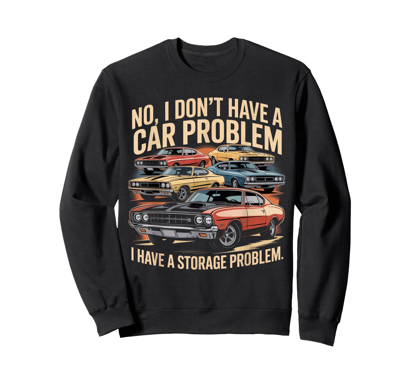 Funny No I Don’t Have A Car Problem I Have A Storage Problem T-Shirt