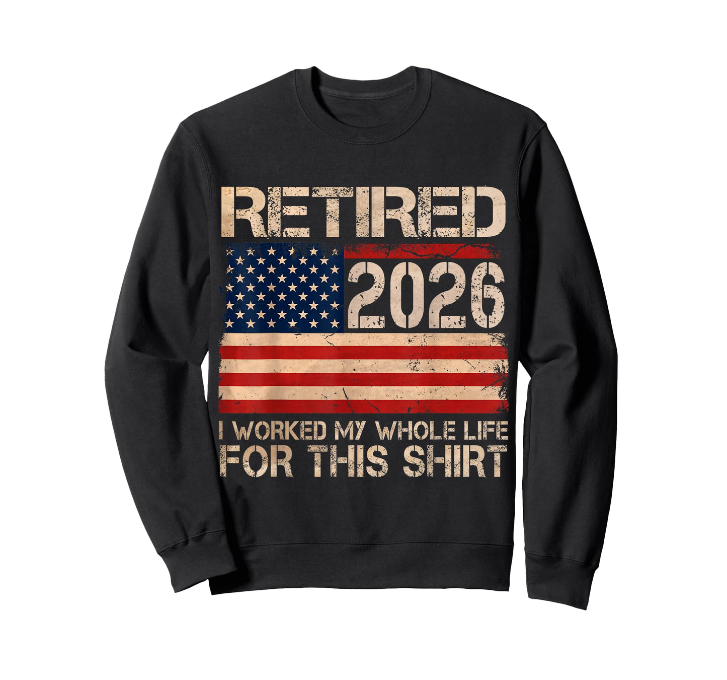 Retired 2026 I Worked My Whole Life Funny Retirement Humor T-Shirt