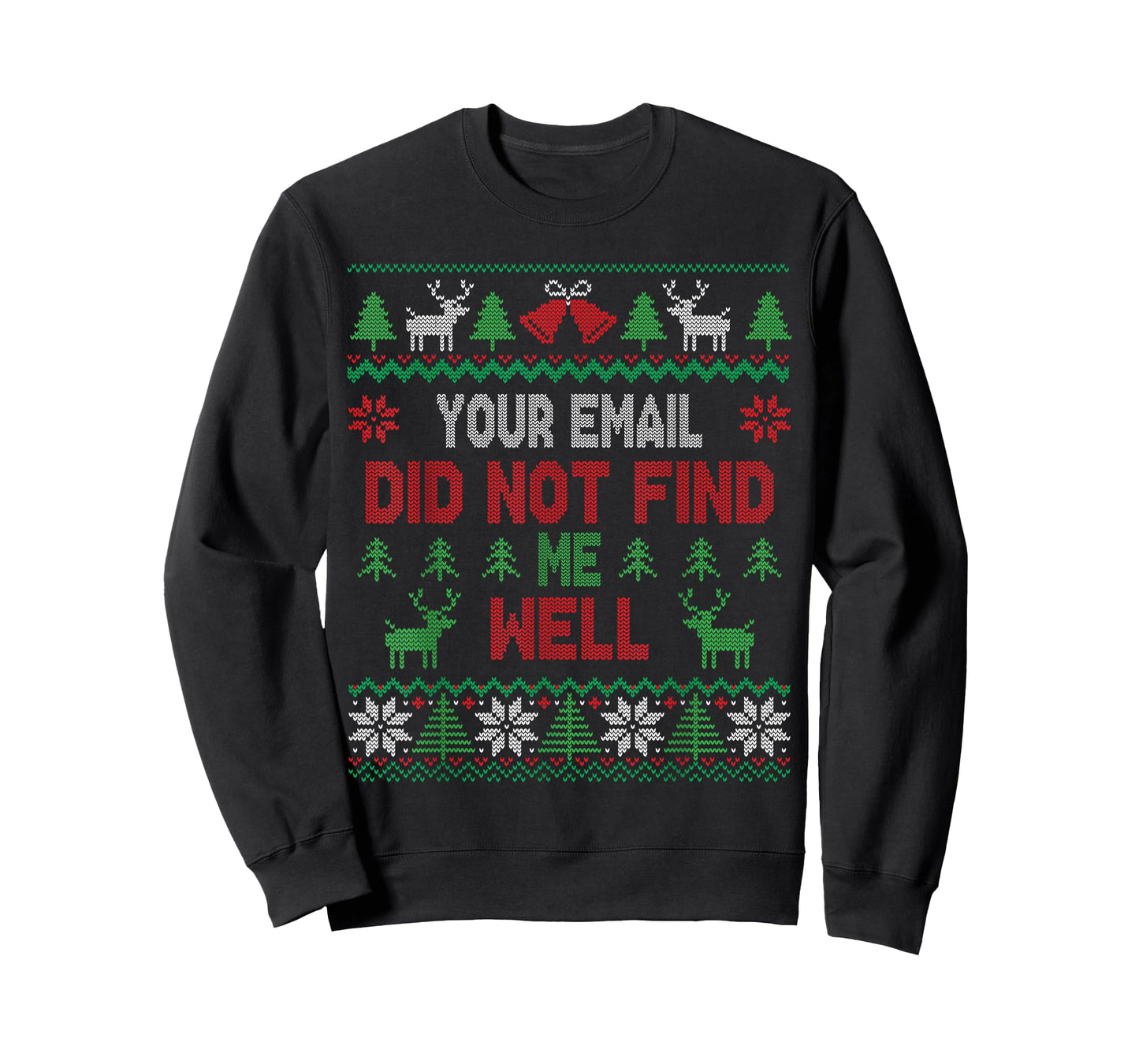 Your Email Did Not Find Me Well Funny Christmas Ugly Sweater T-Shirt