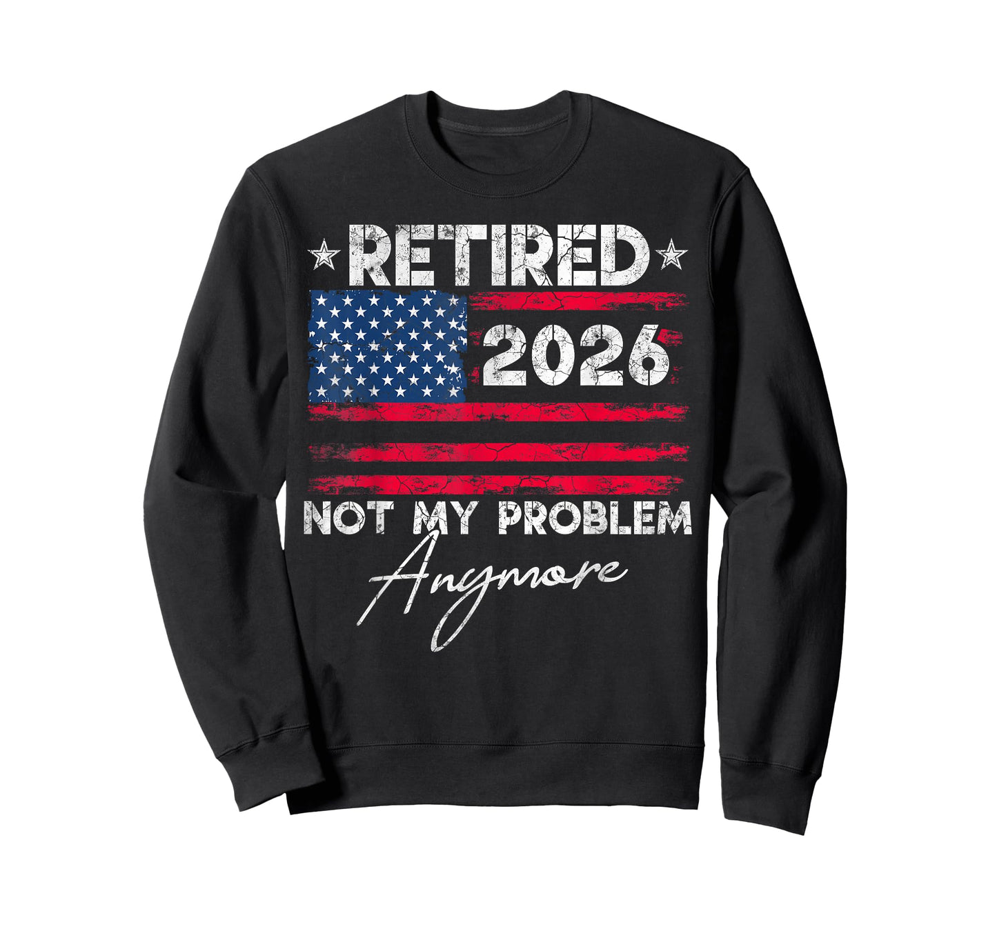 Retired 2026 Not My Problem Anymore US Flag for Retirement T-Shirt