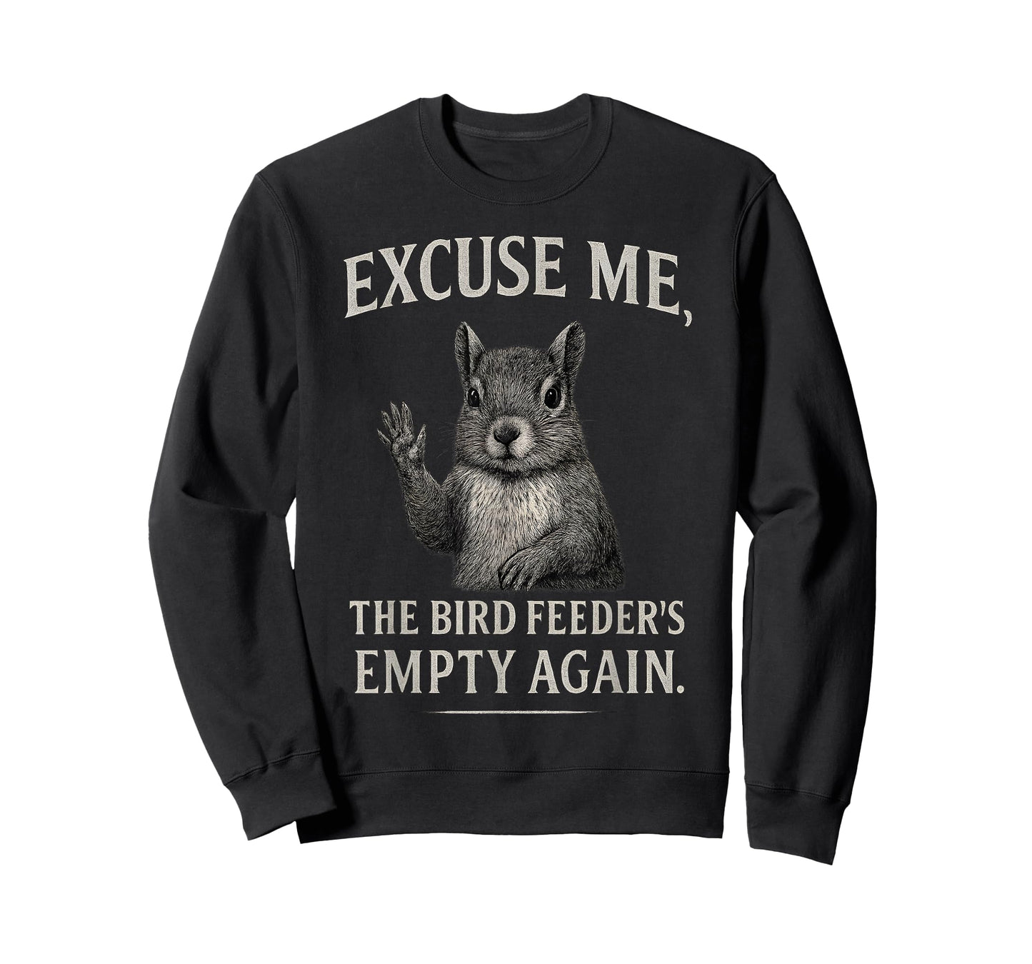 Funny Squirrel Excuse Me, Bird Feeder's Empty Again T-Shirt