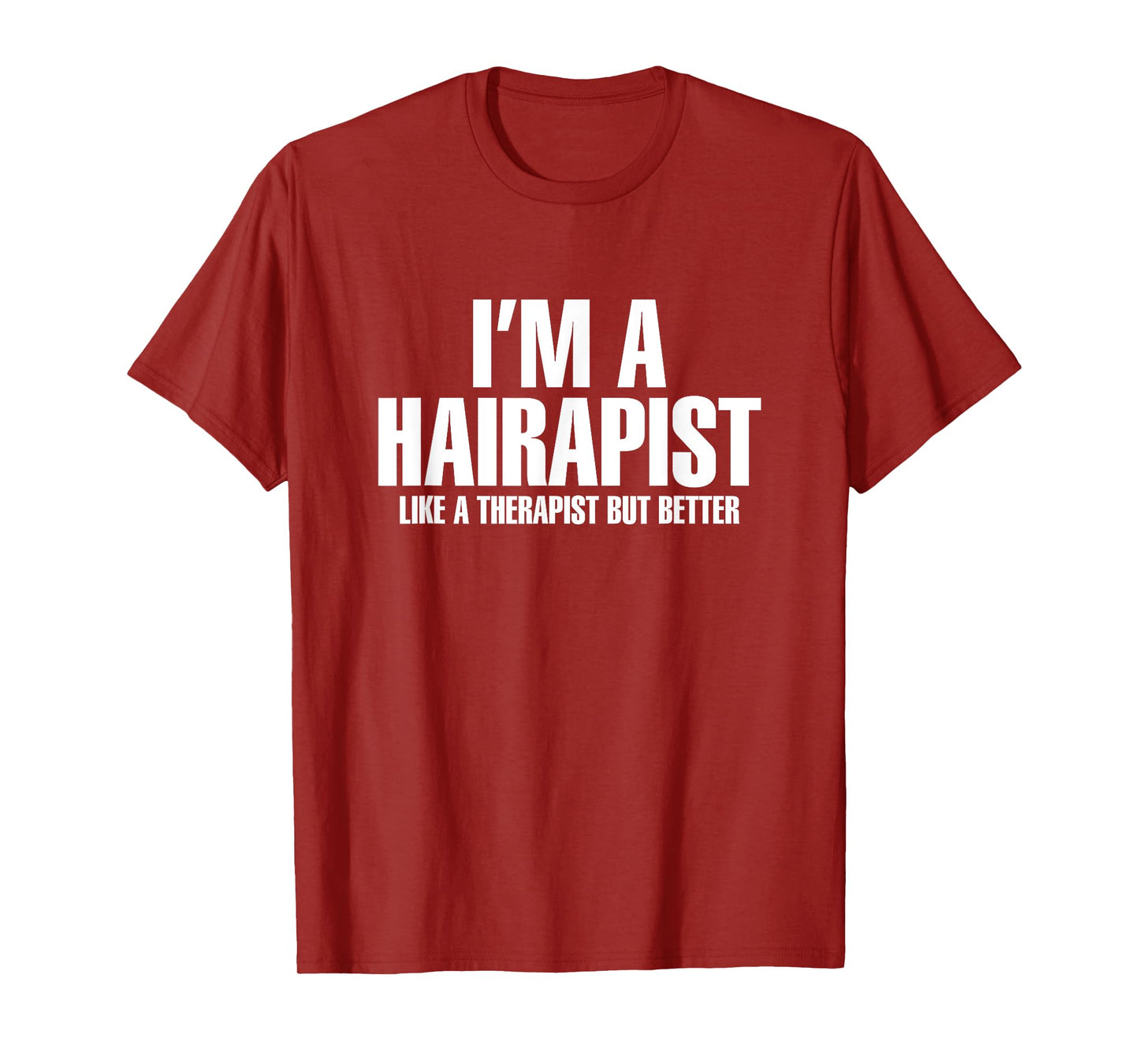 I'm A Hairapist Hair Therapist But Better Hairstylist T-Shirt