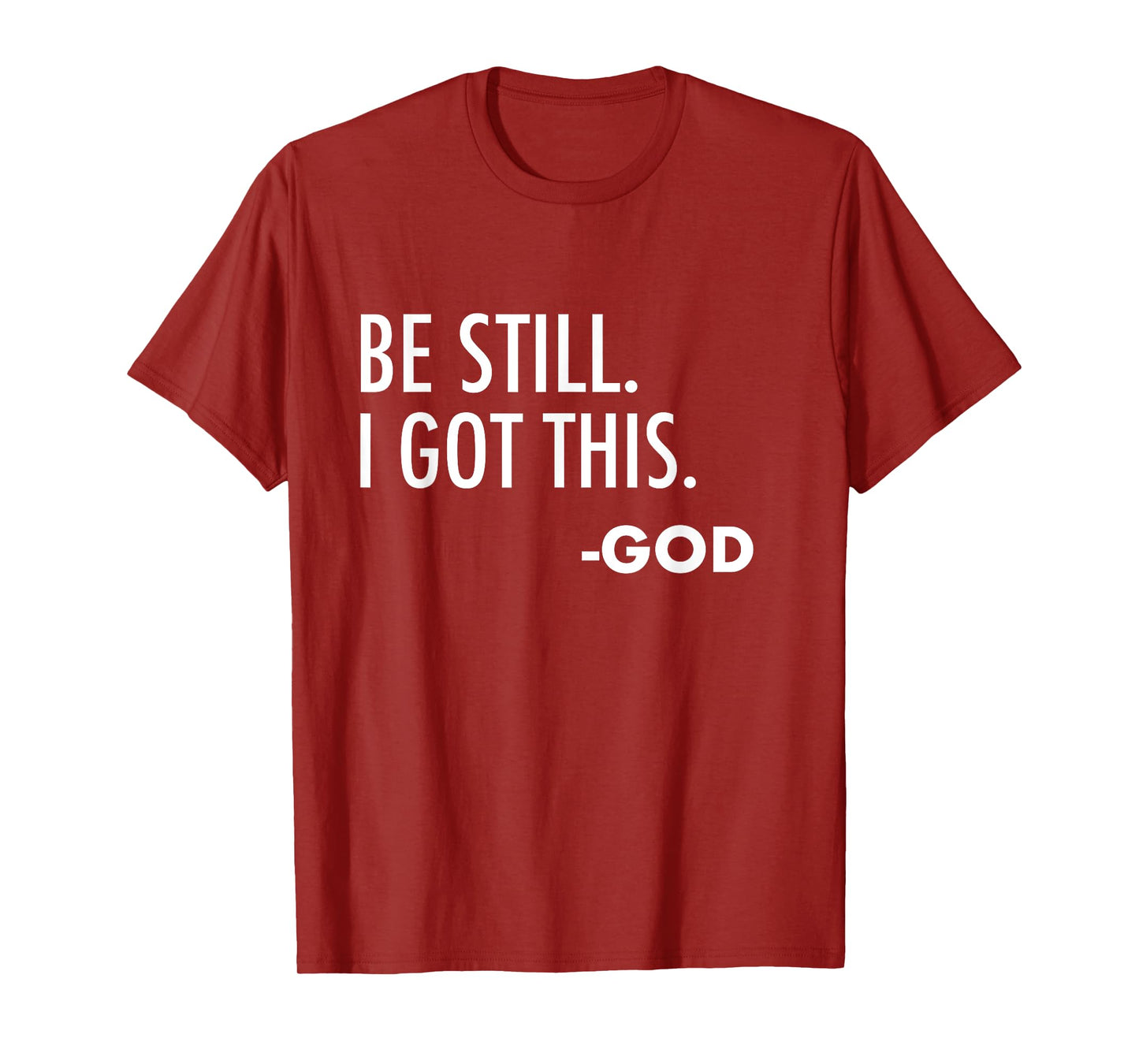 Be Still. I Got This. -God | Christian T-Shirt