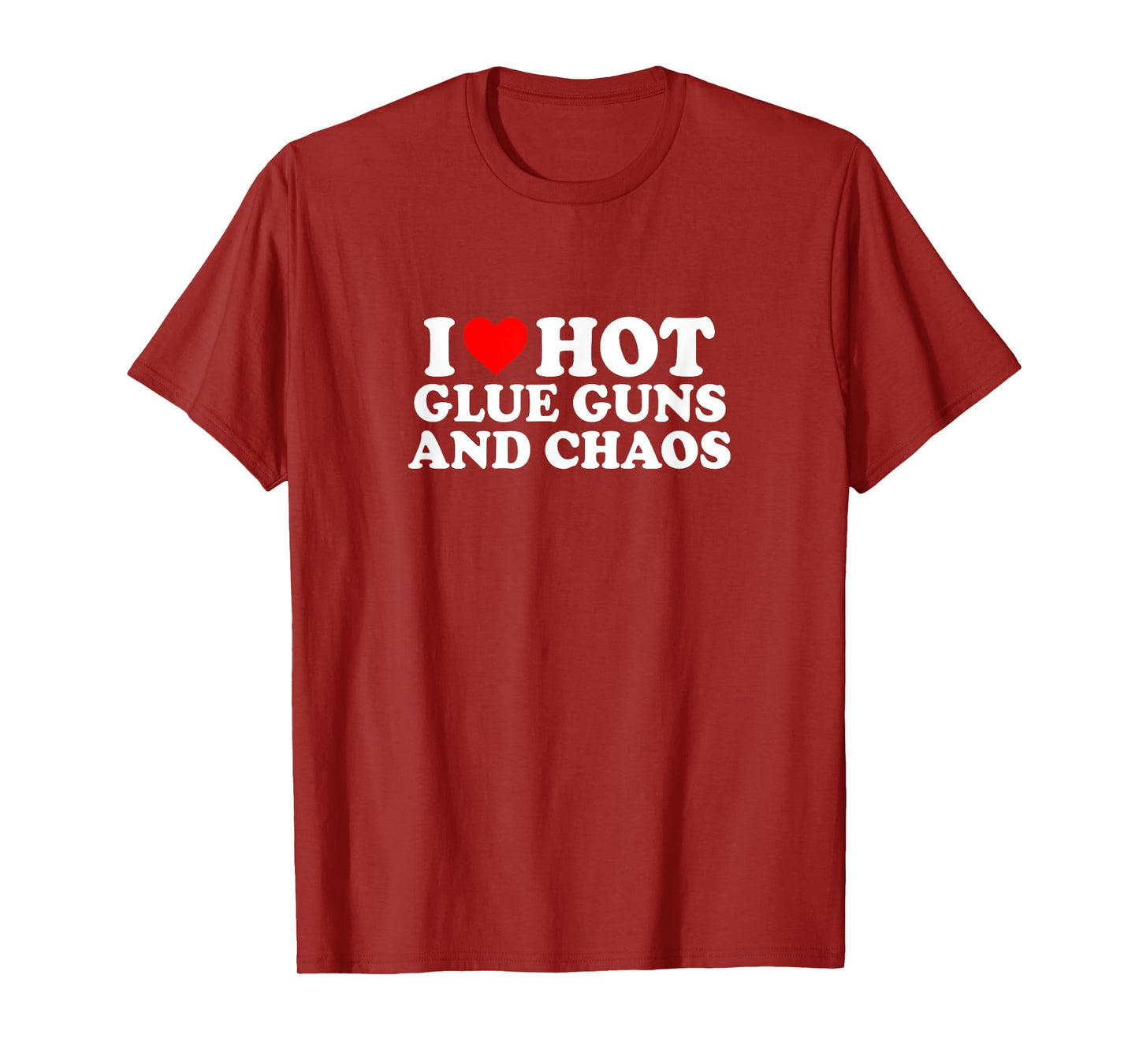 I Love Heart Hot Glue Guns & Chaos Simple Cute Funny T-Shirt