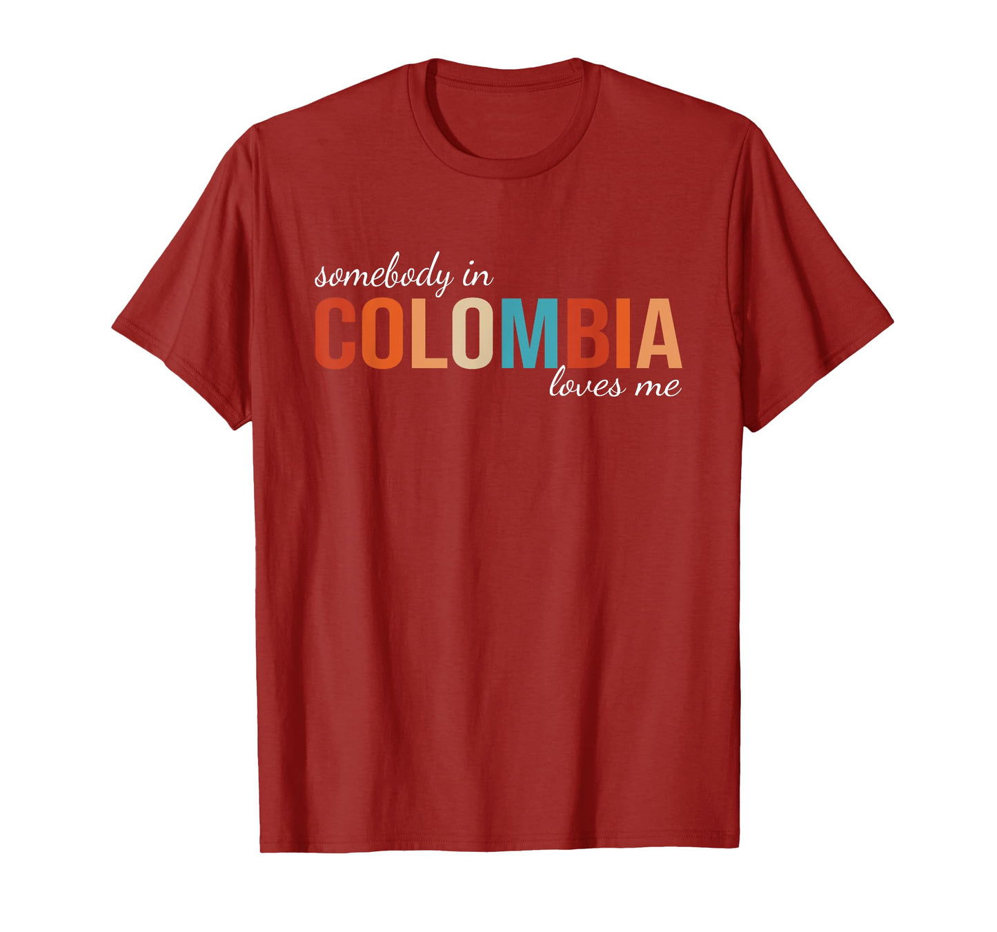 Somebody In Colombia Loves Me Someone in Colombia Souvenir T-Shirt