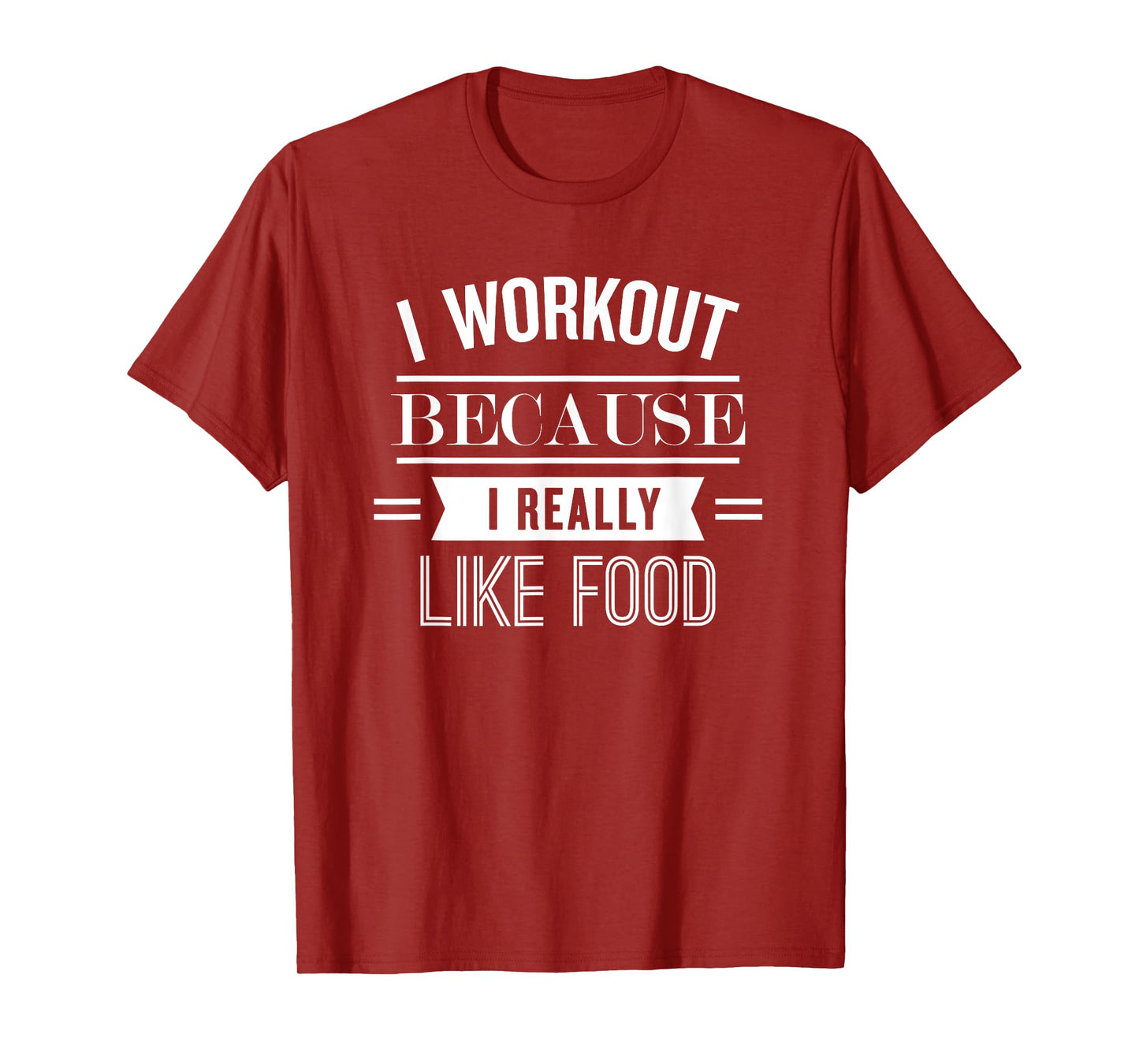 I Workout Because I Really Like Food: Funny Fitness T-Shirt