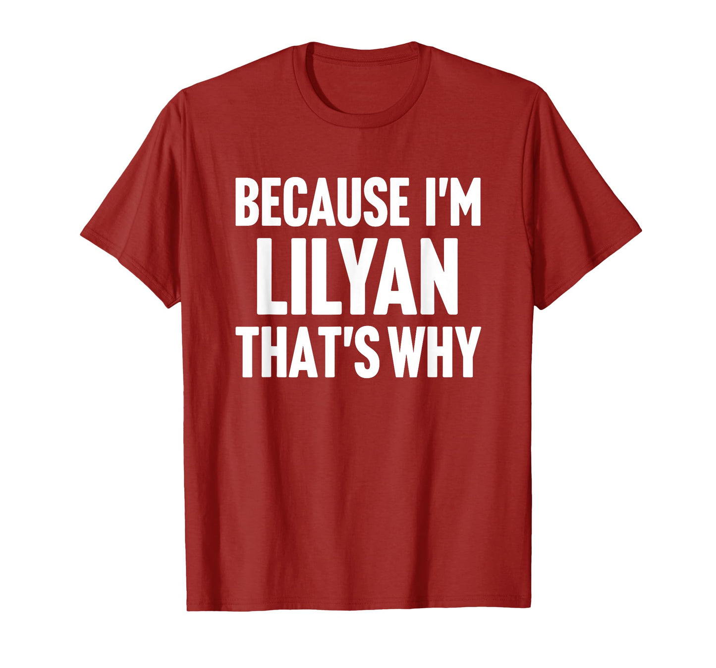 Because I'm Lilyan That's Why Am Personalized Name T-Shirt
