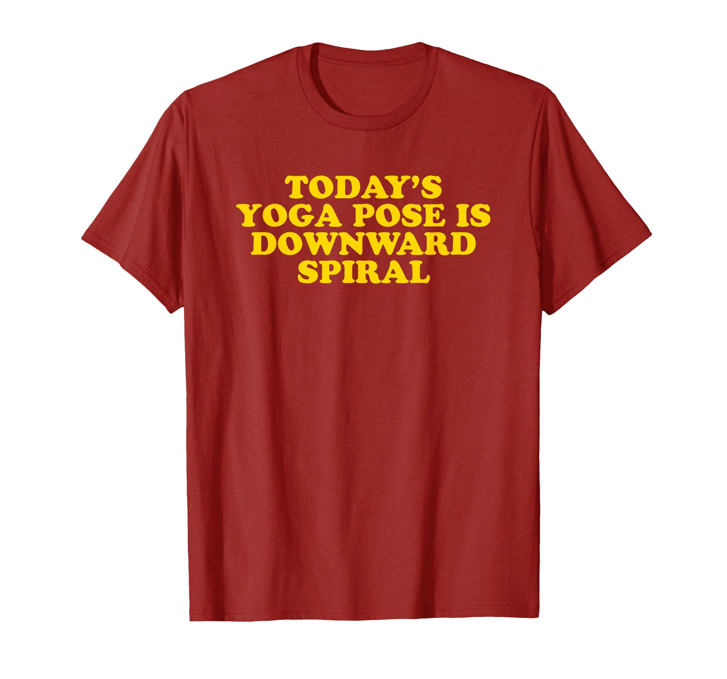 Today's Yoga Pose Is Downward Spiral - Funny Gag Gift T-Shirt