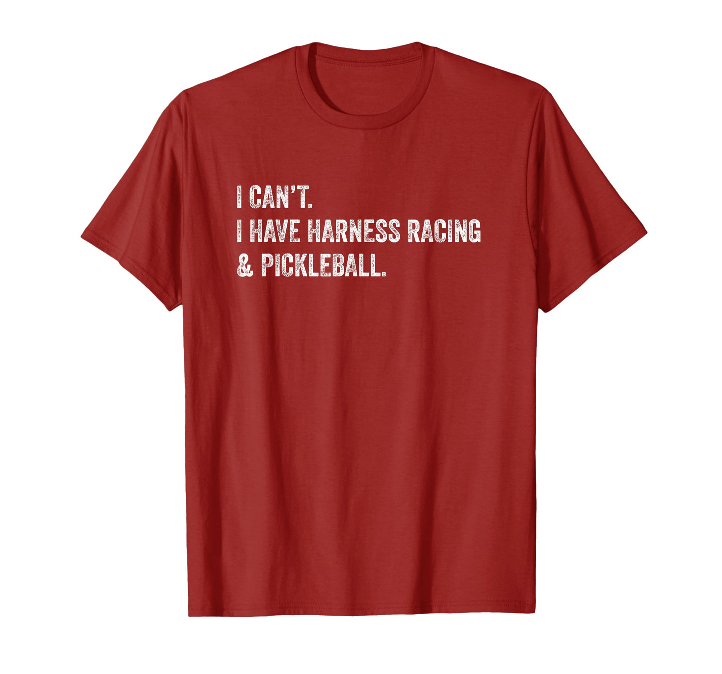 I Can't I Have Harness Racing and Pickleball T-Shirt