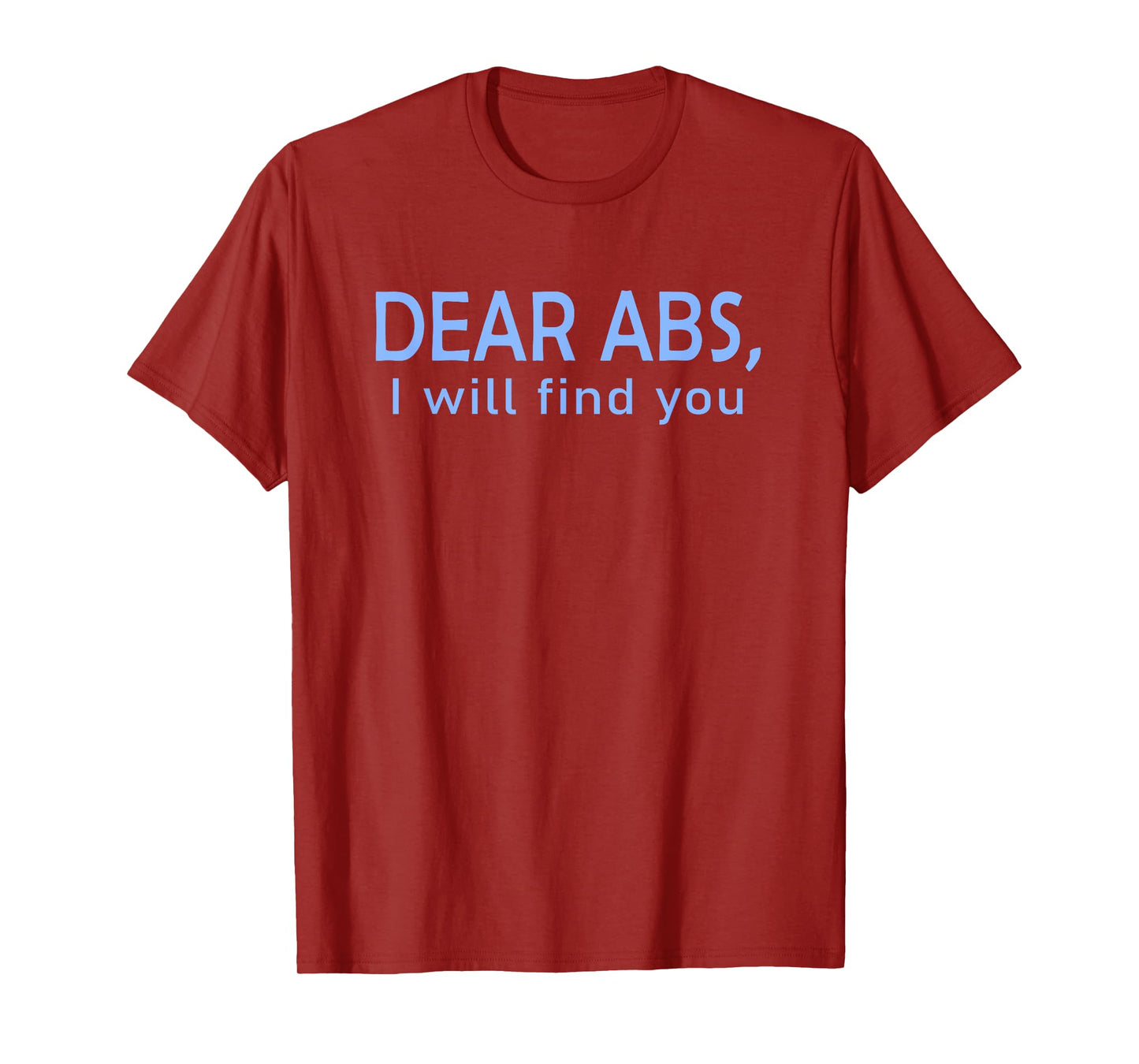 Dear Abs, I will find you a Funny Gym Quote T-Shirt