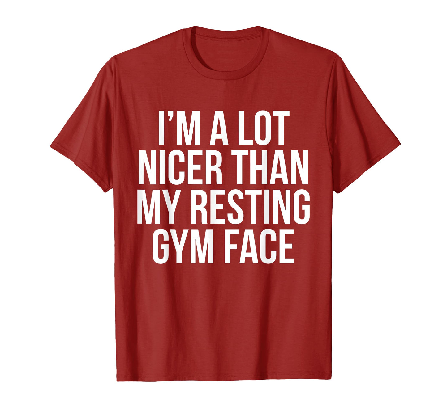 I Am A Lot Nicer Than My Resting Gym Face T Shirt T-Shirt