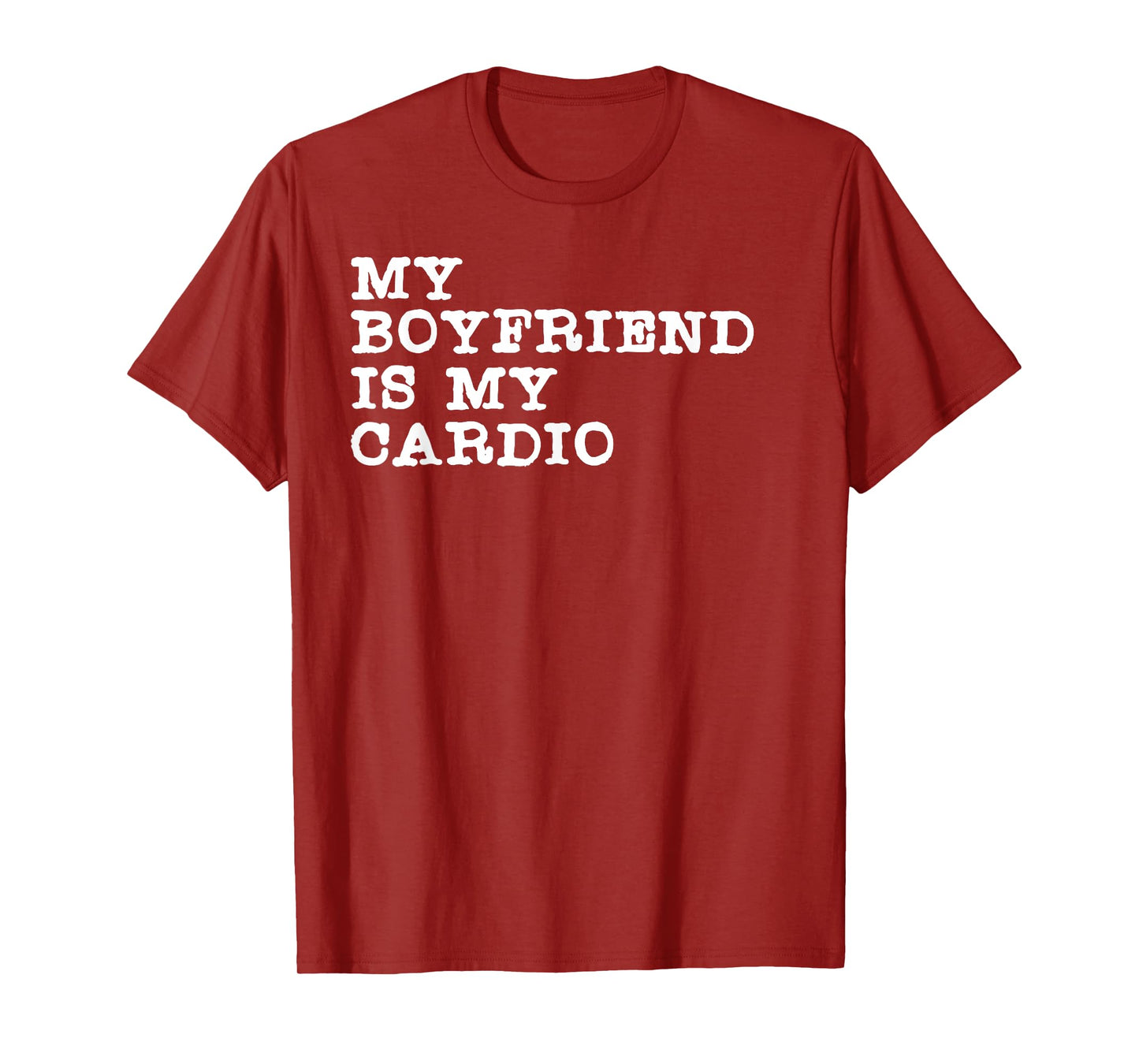Funny Girlfriend Relationship My Boyfriend Is My Cardio T-Shirt