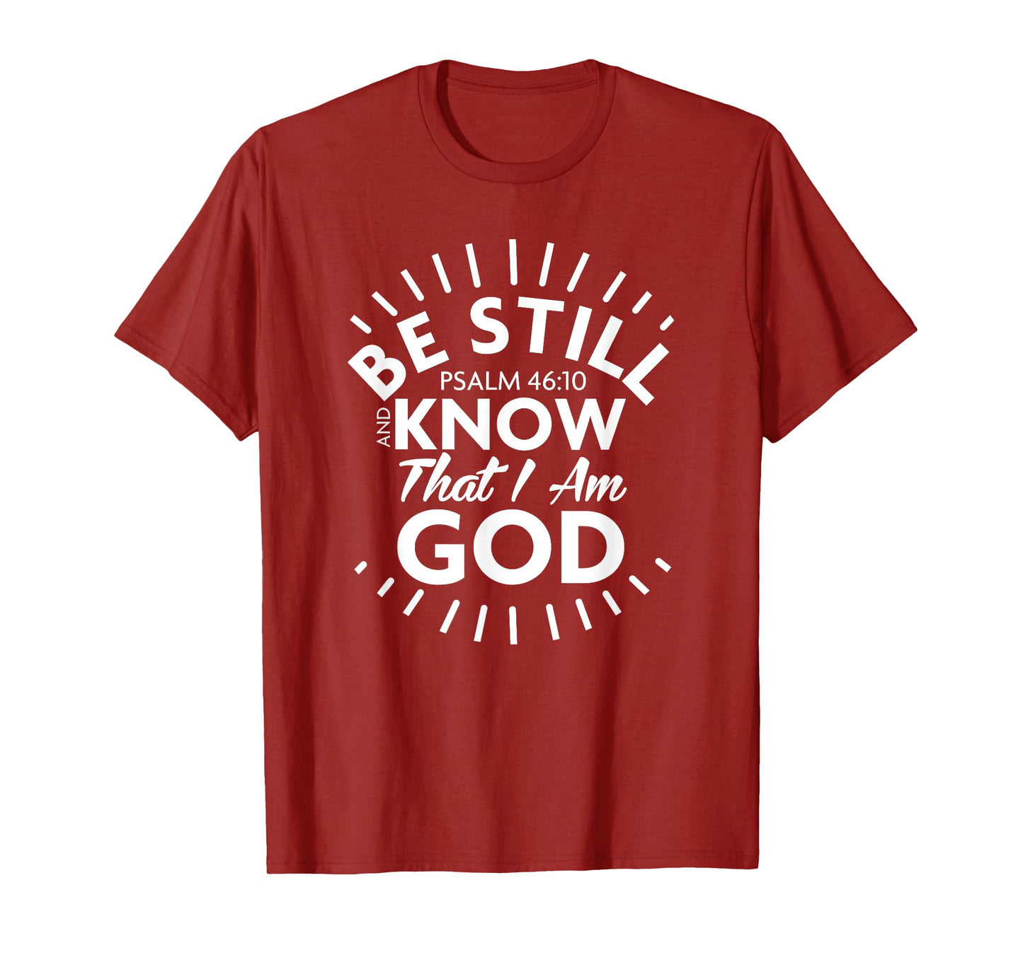 Be Still & Know That I Am God - Psalm 46:10 T Shirt T-Shirt