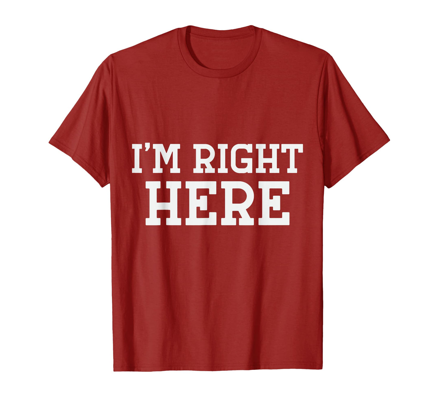 I'm Right Here T-Shirt