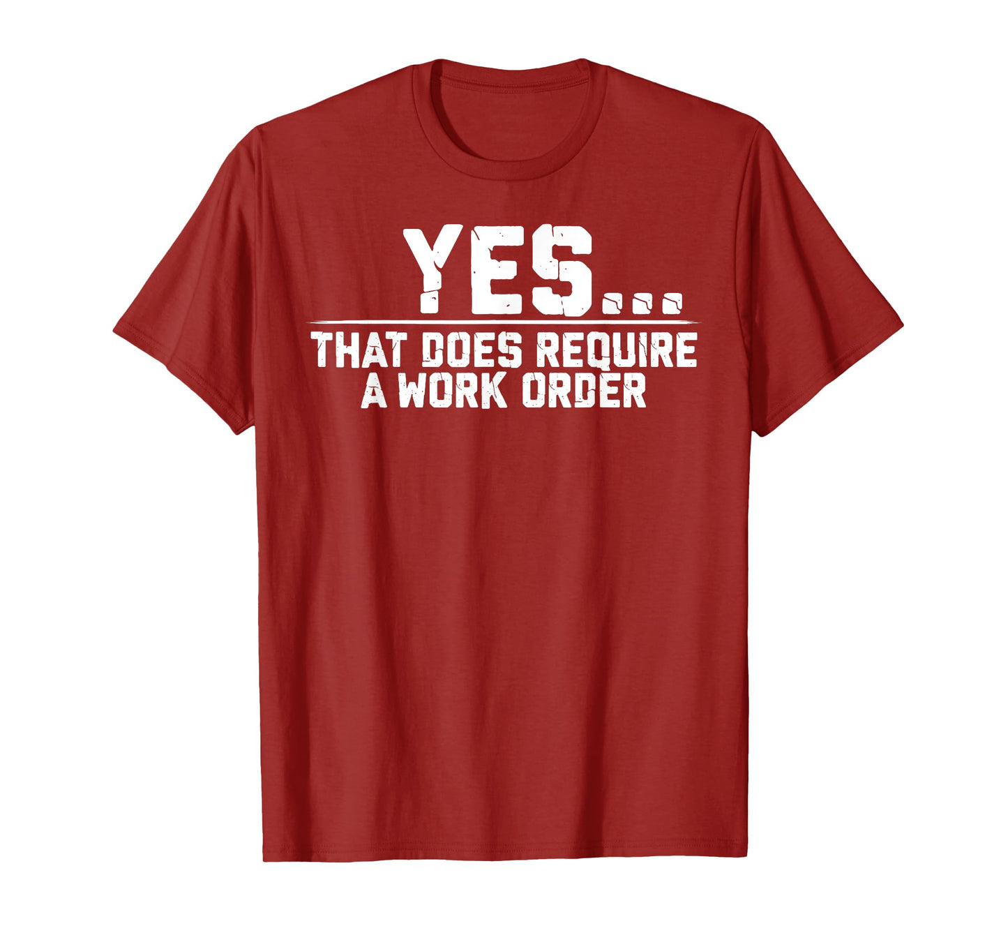 Yes That Does Require A Work Order Coworker Funny Saying T-Shirt