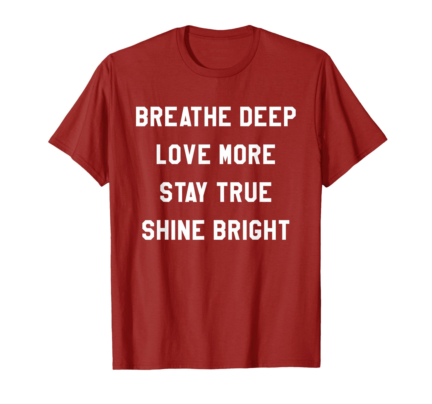 Breathe Deep, Love More, Stay True, Shine Bright Tee Shirt T-Shirt