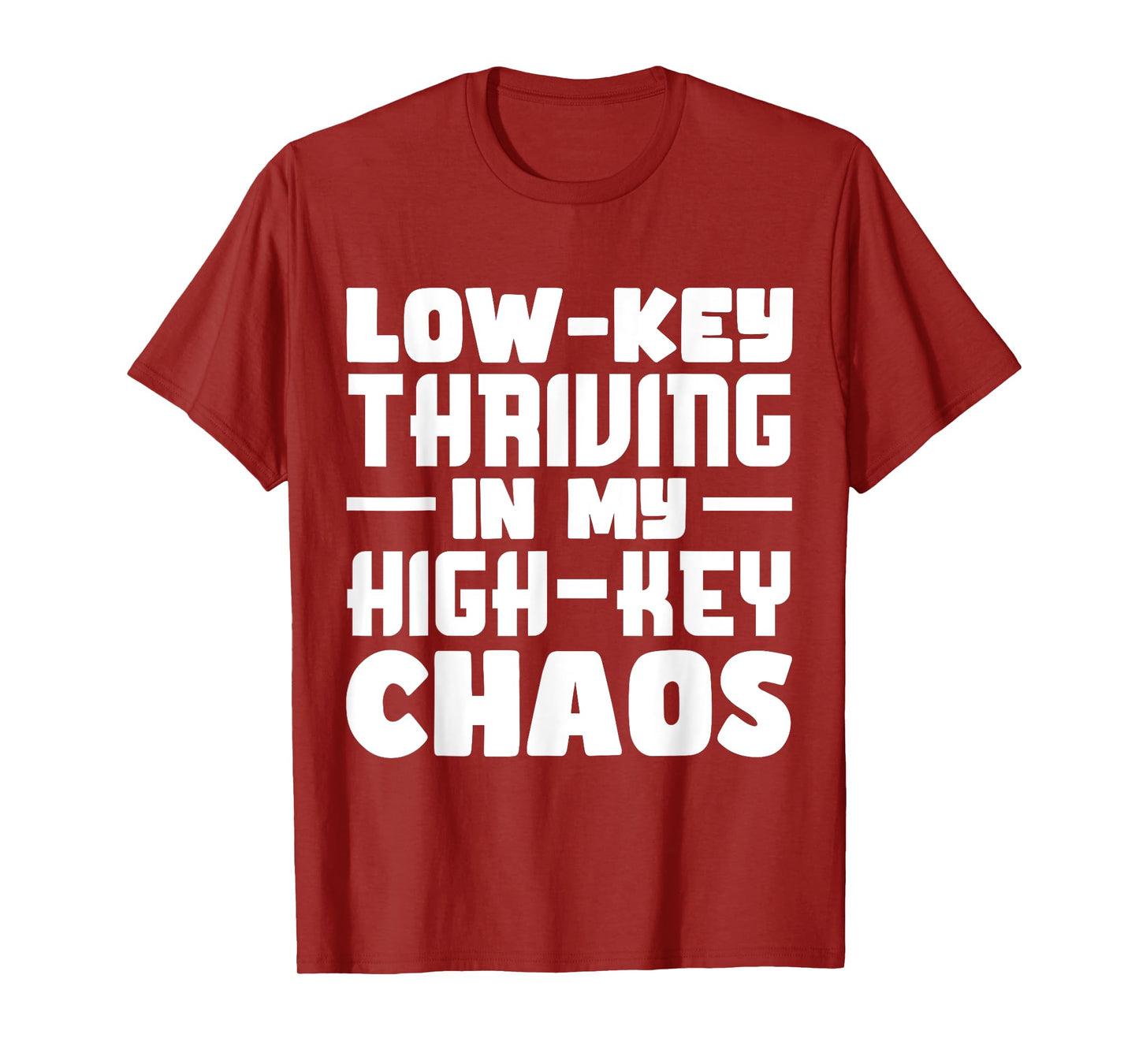 Funny Quote Low-Key Thriving In My High-Key Chaos T-Shirt