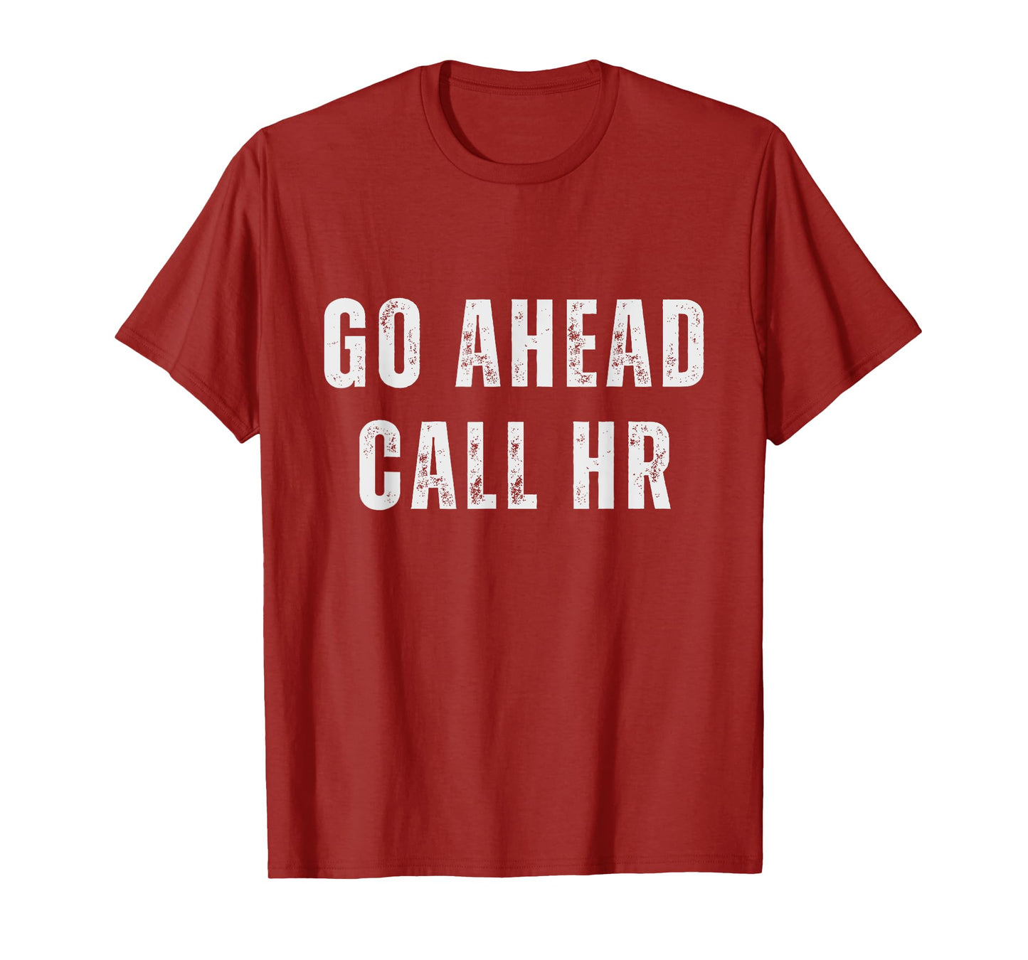 Go Ahead Call HR Funny Work Humor For Office Staff T-Shirt
