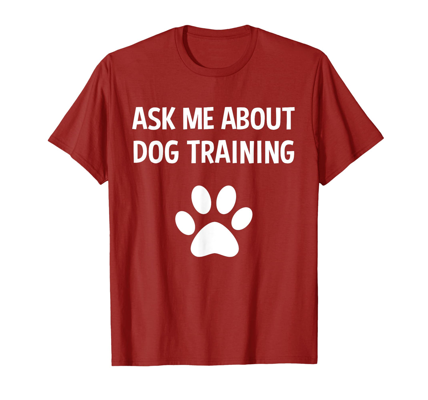 Ask Me About Dog Training - Funny Dog Trainer Training Lover T-Shirt