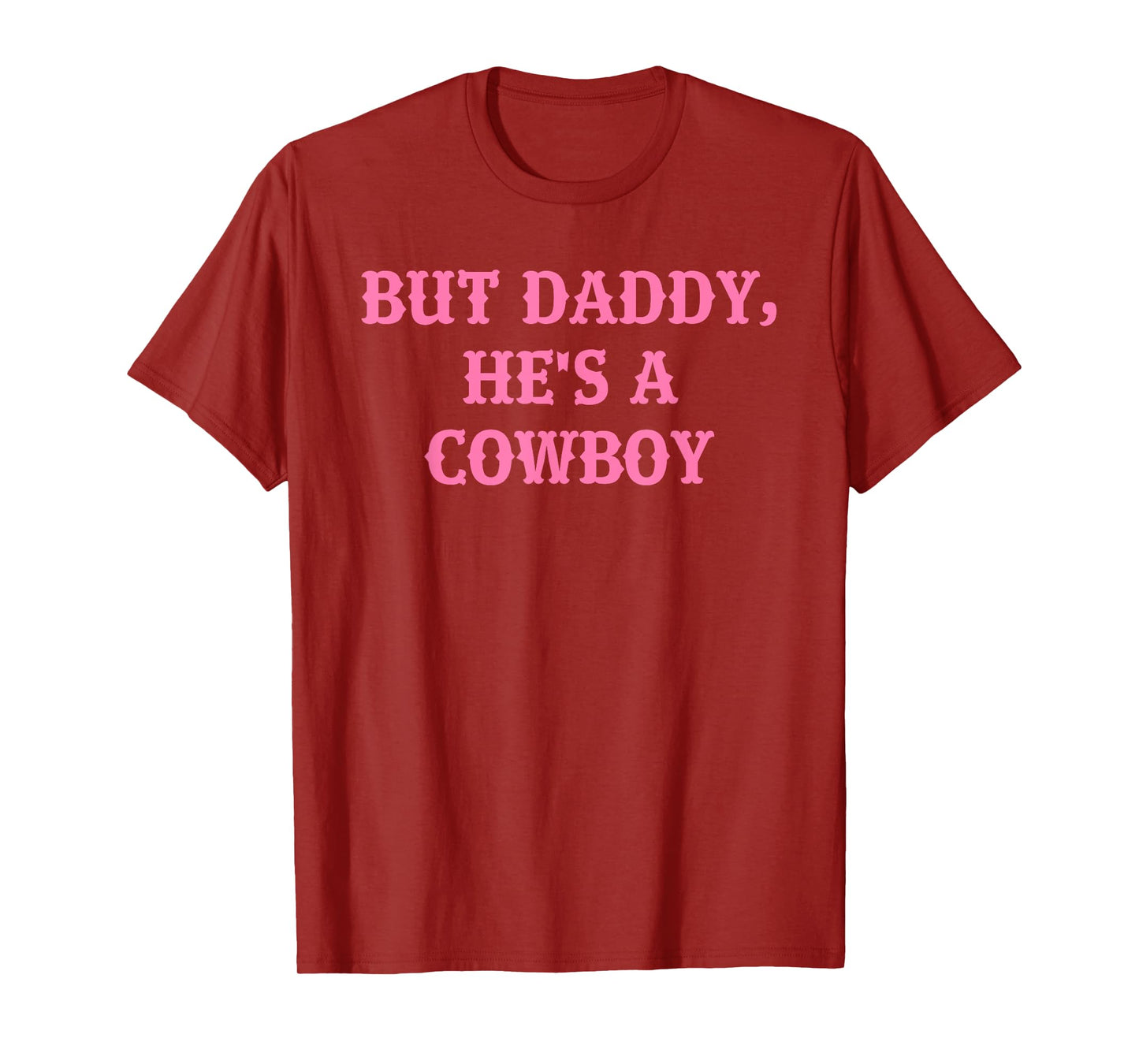 But Daddy, He's A Cowboy Apparel T-Shirt