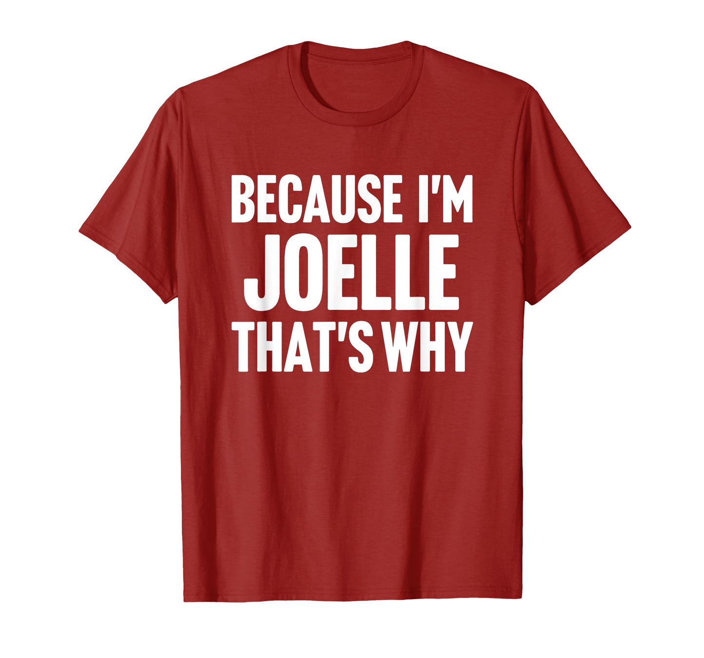 Because I'm Joelle That's Why Am Personalized Name T-Shirt