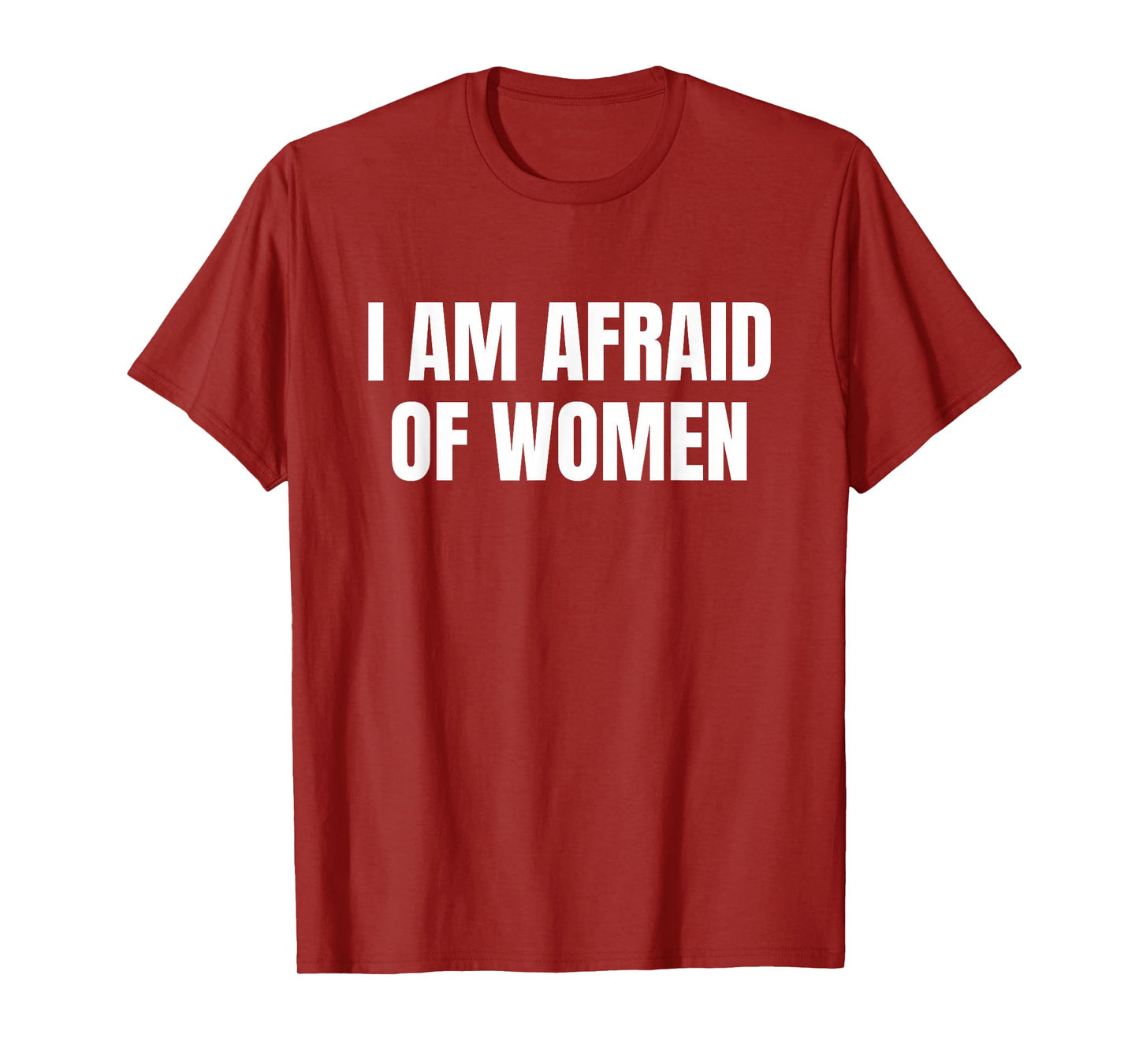 I am Afraid Of Women - Funny T-Shirt