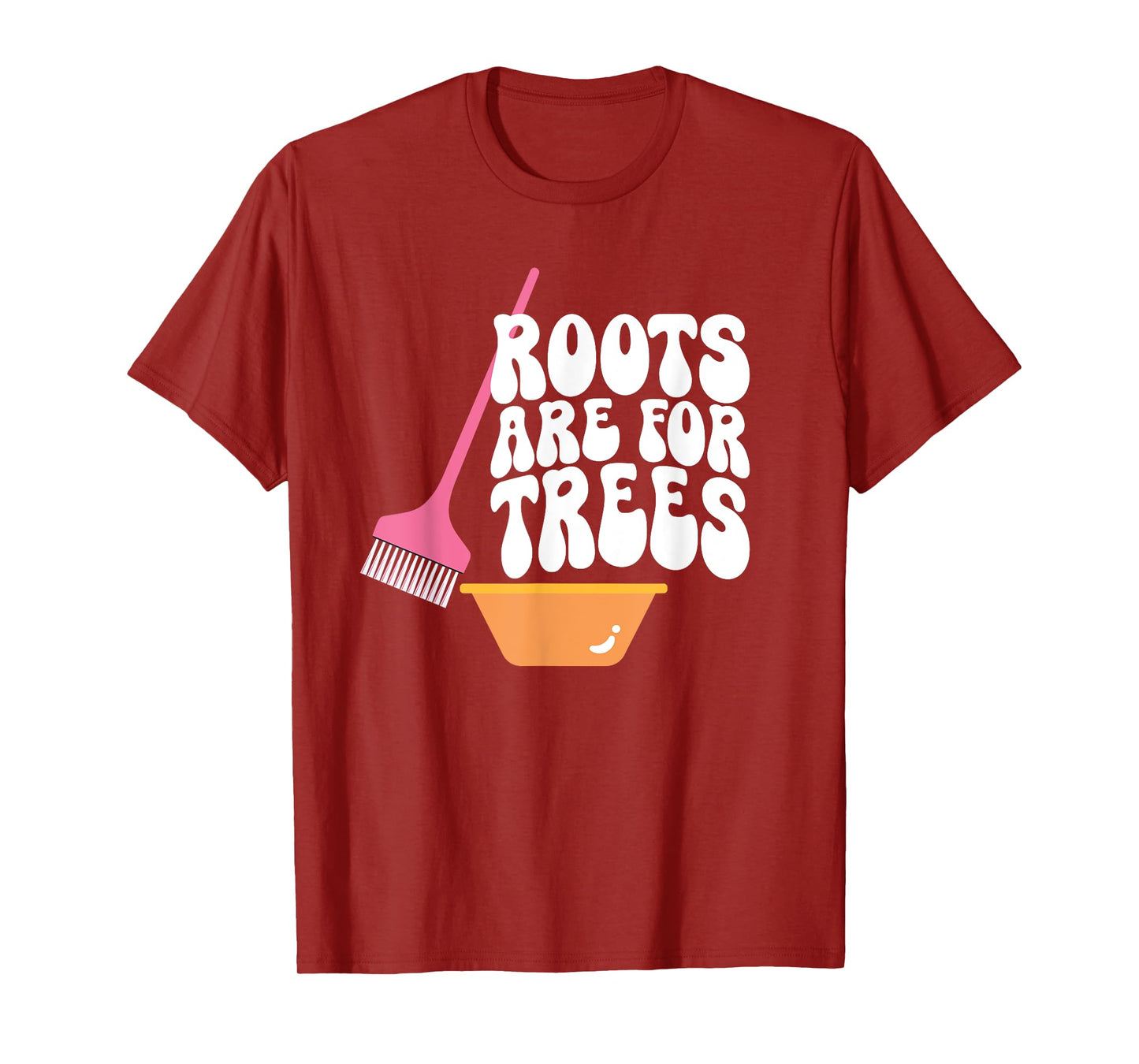 Roots Are For Trees Hair Colorist Hairstylist T-Shirt