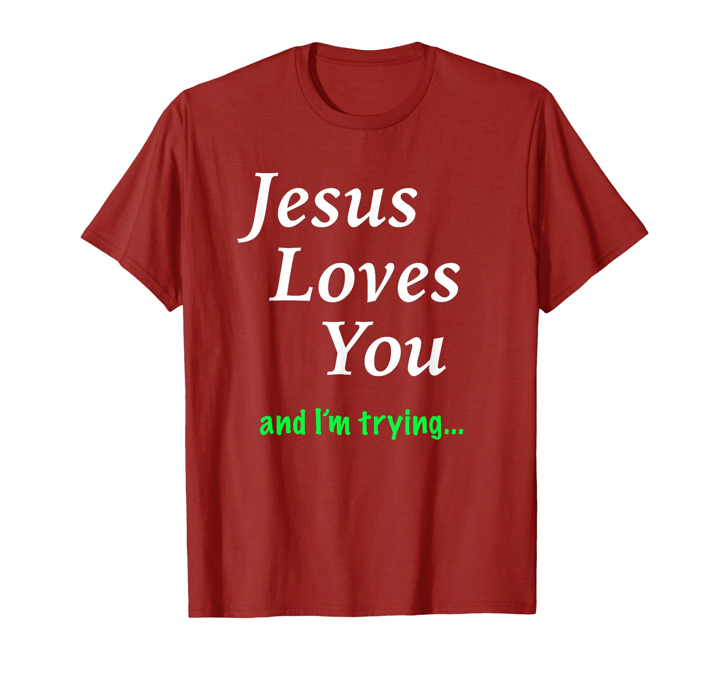 Jesus Loves You & I'm Trying T-Shirt T-Shirt