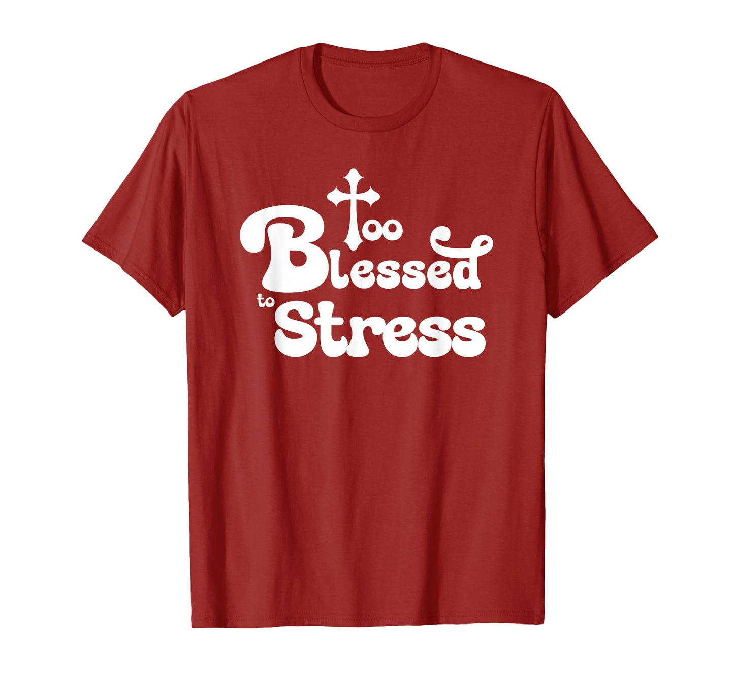 Too Blessed to Stress Inspirational Christian T-Shirt