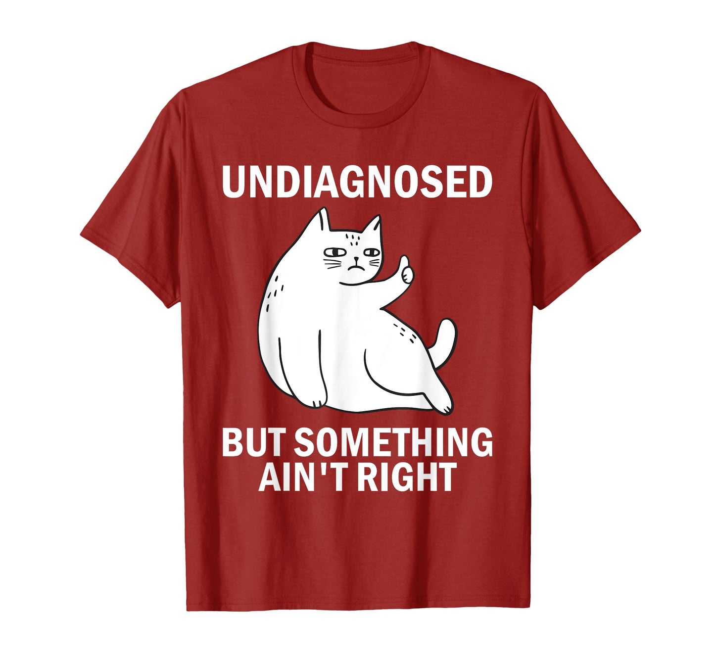 Undiagnosed But Something Ain't Right funny cat meme T-Shirt