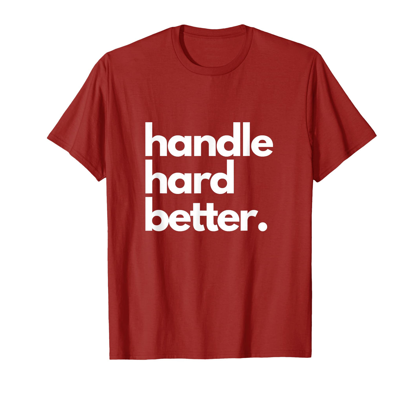 Handle Hard Better T-Shirt