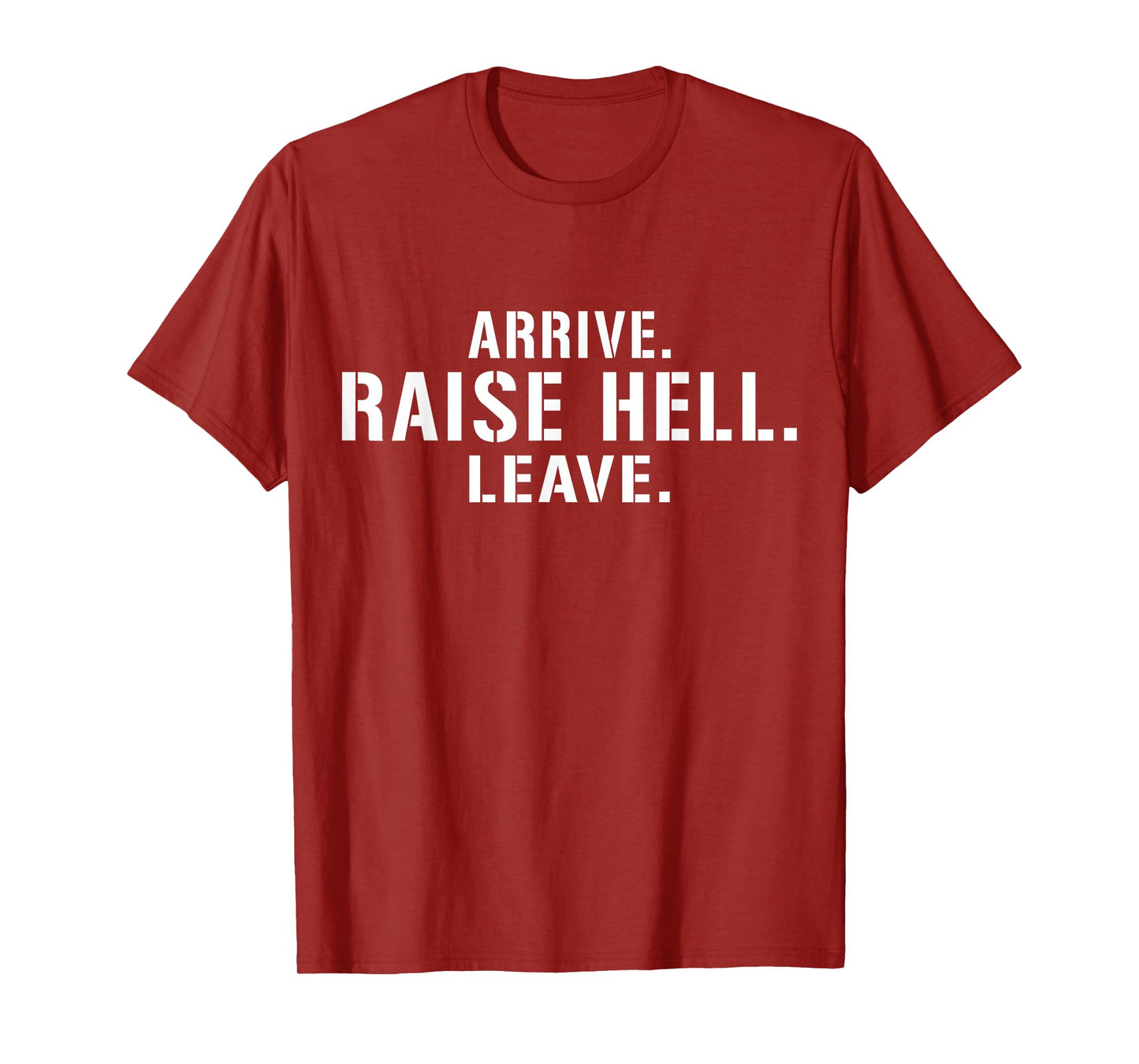 Arrive Raise Hell Leave T-Shirt